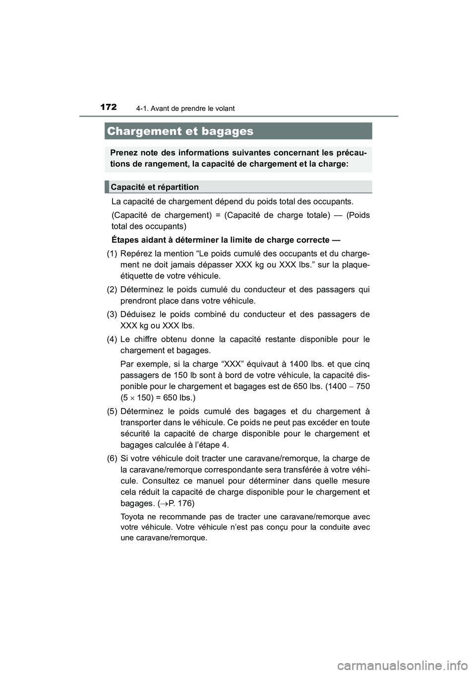TOYOTA COROLLA 2016  Manuel du propriétaire (in French) 1724-1. Avant de prendre le volant
COROLLA_TMMMS_TMMC_D (OM12J84D)
La capacité de chargement dépend du poids total des occupants. 
(Capacité de chargement) = (Capacité de charge totale) — (Poids