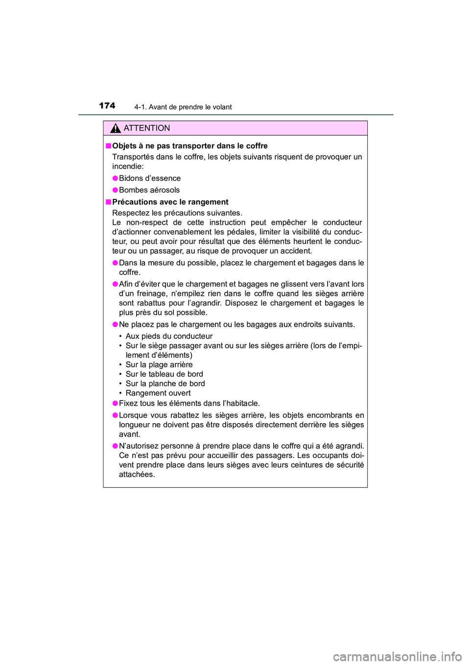 TOYOTA COROLLA 2016  Manuel du propriétaire (in French) 1744-1. Avant de prendre le volant
COROLLA_TMMMS_TMMC_D (OM12J84D)
AT T E N T I O N
■Objets à ne pas transporter dans le coffre
Transportés dans le coffre, les objets suivants risquent de provoque