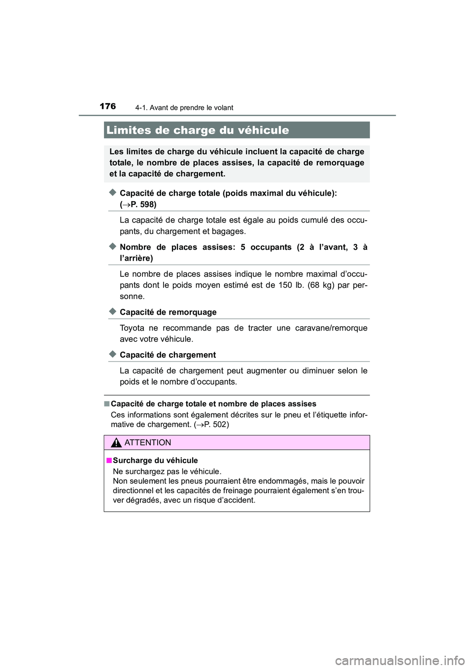 TOYOTA COROLLA 2016  Manuel du propriétaire (in French) 1764-1. Avant de prendre le volant
COROLLA_TMMMS_TMMC_D (OM12J84D)
◆Capacité de charge totale (poids maximal du véhicule): 
(→P. 598)
La capacité de charge totale est égale au poids cumulé de