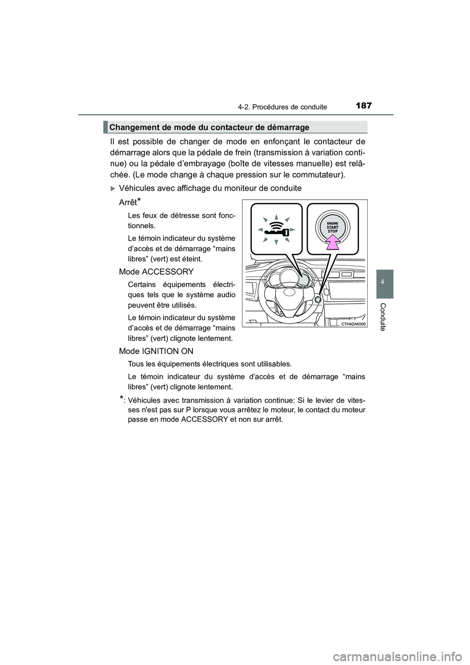 TOYOTA COROLLA 2016  Manuel du propriétaire (in French) 1874-2. Procédures de conduite
4
Conduite
COROLLA_TMMMS_TMMC_D (OM12J84D)
Il est possible de changer de mode en enfonçant le contacteur de
démarrage alors que la pédale de frein (transmission à v