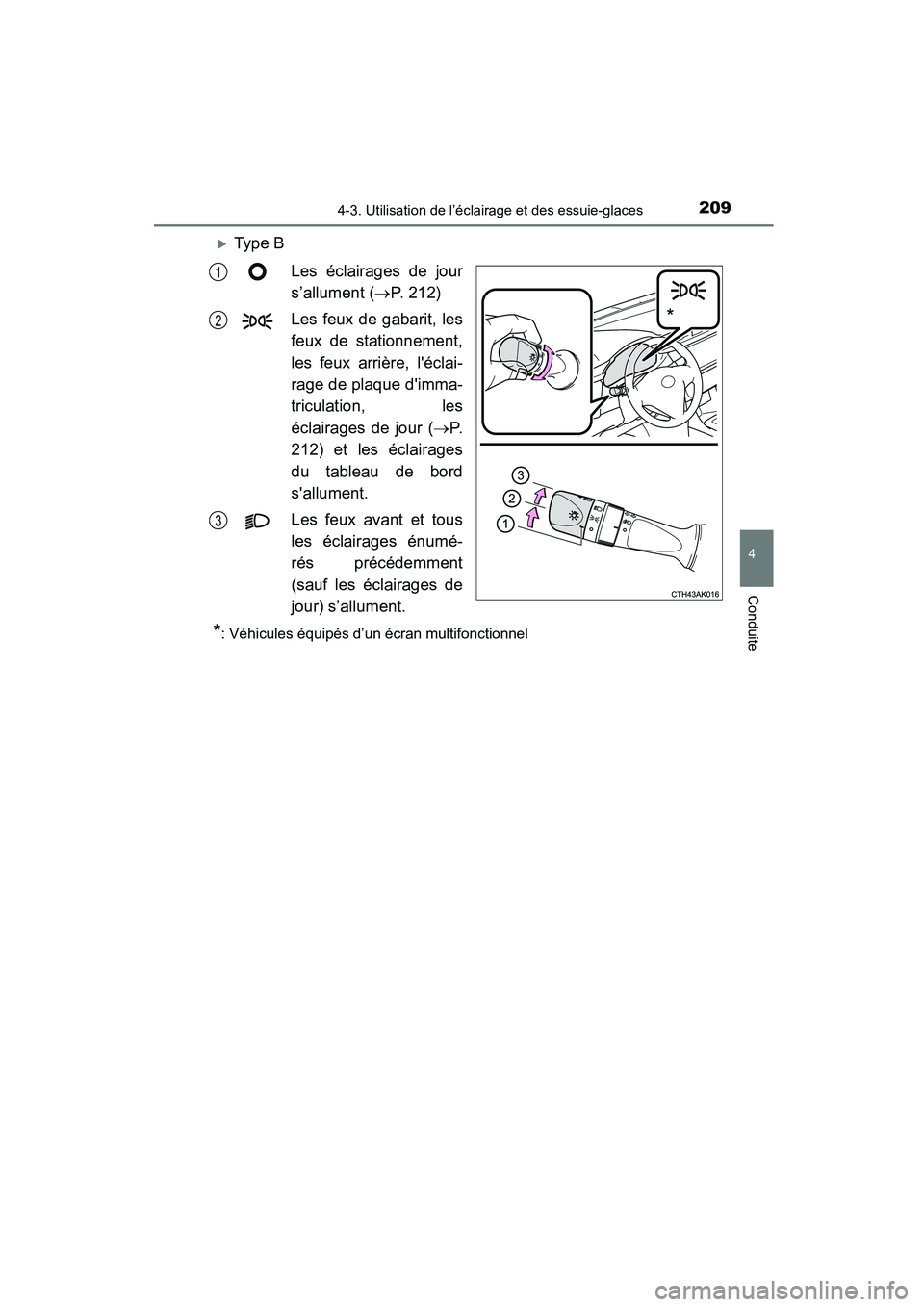 TOYOTA COROLLA 2016  Manuel du propriétaire (in French) 2094-3. Utilisation de l’éclairage et des essuie-glaces
4
Conduite
COROLLA_TMMMS_TMMC_D (OM12J84D)
�XType BLes éclairages de jour
s’allument ( →P. 212)
Les feux de gabarit, les
feux de station