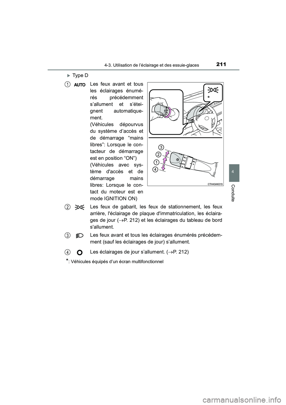 TOYOTA COROLLA 2016  Manuel du propriétaire (in French) 2114-3. Utilisation de l’éclairage et des essuie-glaces
4
Conduite
COROLLA_TMMMS_TMMC_D (OM12J84D)
�XType DLes feux avant et tous
les éclairages énumé-
rés précédemment
s’allument et s’é