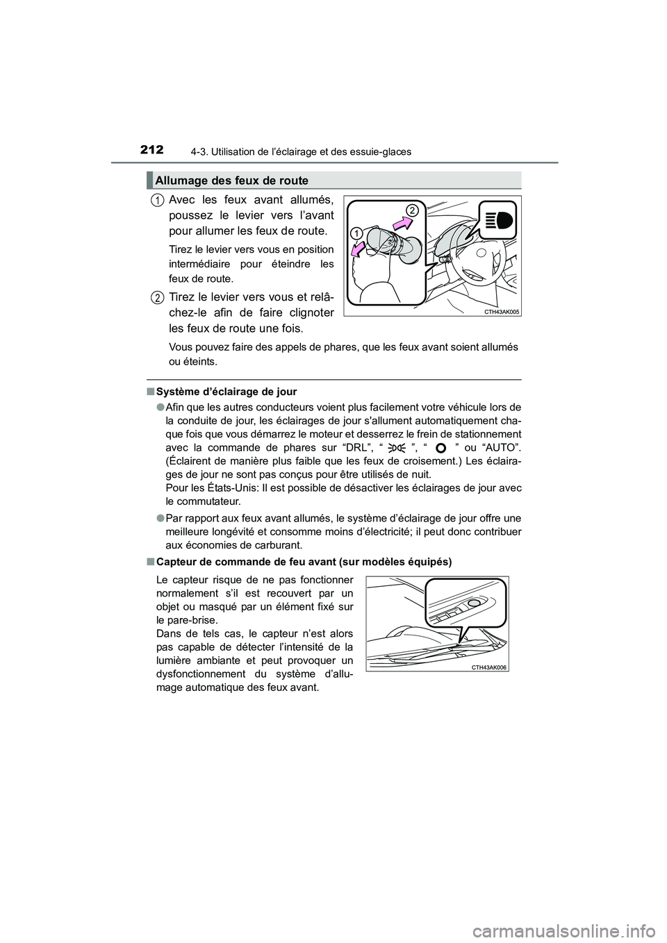 TOYOTA COROLLA 2016  Manuel du propriétaire (in French) 2124-3. Utilisation de l’éclairage et des essuie-glaces
COROLLA_TMMMS_TMMC_D (OM12J84D)
Avec les feux avant allumés,
poussez le levier vers l’avant
pour allumer les feux de route. 
Tirez le levi