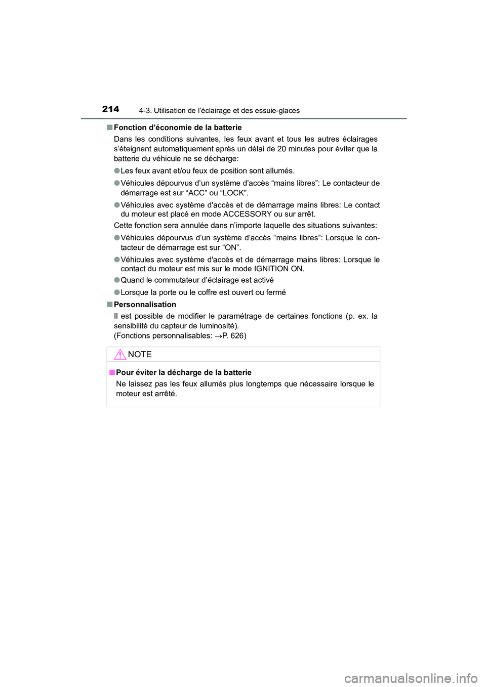 TOYOTA COROLLA 2016  Manuel du propriétaire (in French) 2144-3. Utilisation de l’éclairage et des essuie-glaces
COROLLA_TMMMS_TMMC_D (OM12J84D)■
Fonction d’économie de la batterie
Dans les conditions suivantes, les feux avant et tous les autres éc