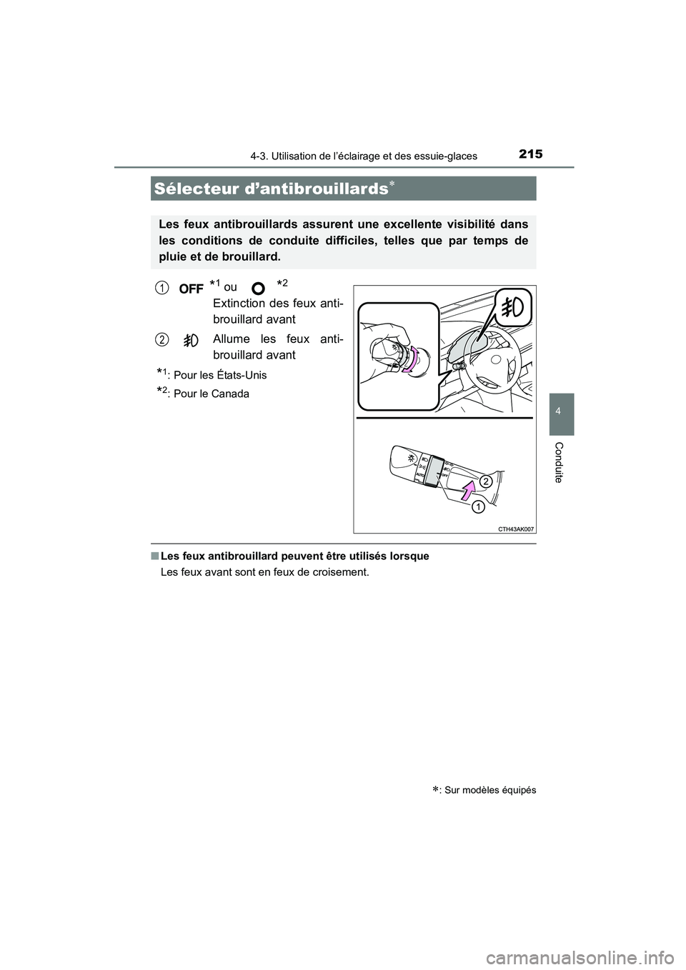 TOYOTA COROLLA 2016  Manuel du propriétaire (in French) 2154-3. Utilisation de l’éclairage et des essuie-glaces
4
Conduite
COROLLA_TMMMS_TMMC_D (OM12J84D)
*1 ou *2
Extinction des feux anti-
brouillard avant
Allume les feux anti-
brouillard avant
*1: Pou