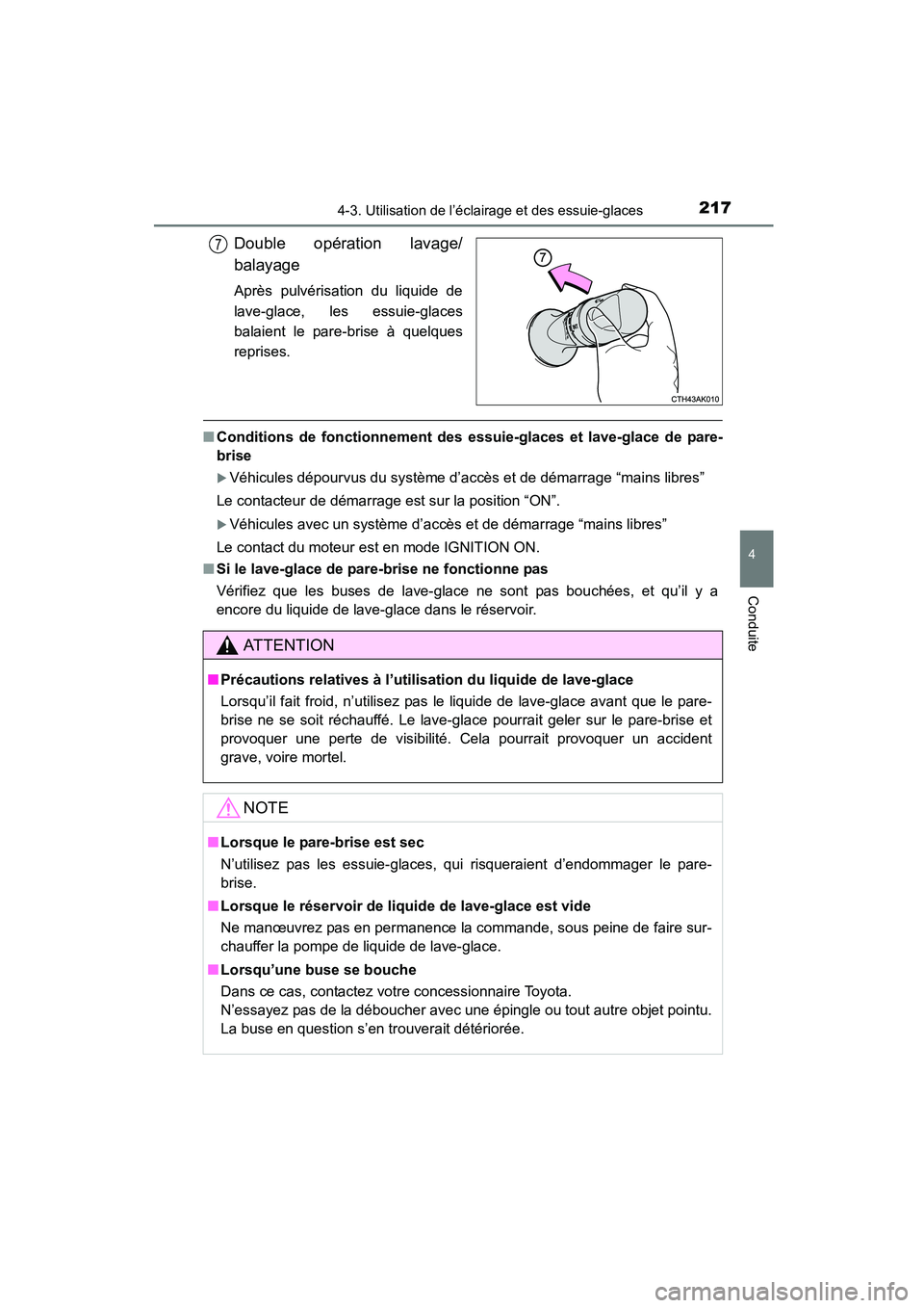 TOYOTA COROLLA 2016  Manuel du propriétaire (in French) 2174-3. Utilisation de l’éclairage et des essuie-glaces
4
Conduite
COROLLA_TMMMS_TMMC_D (OM12J84D)
Double opération lavage/
balayage
Après pulvérisation du liquide de
lave-glace, les essuie-glac