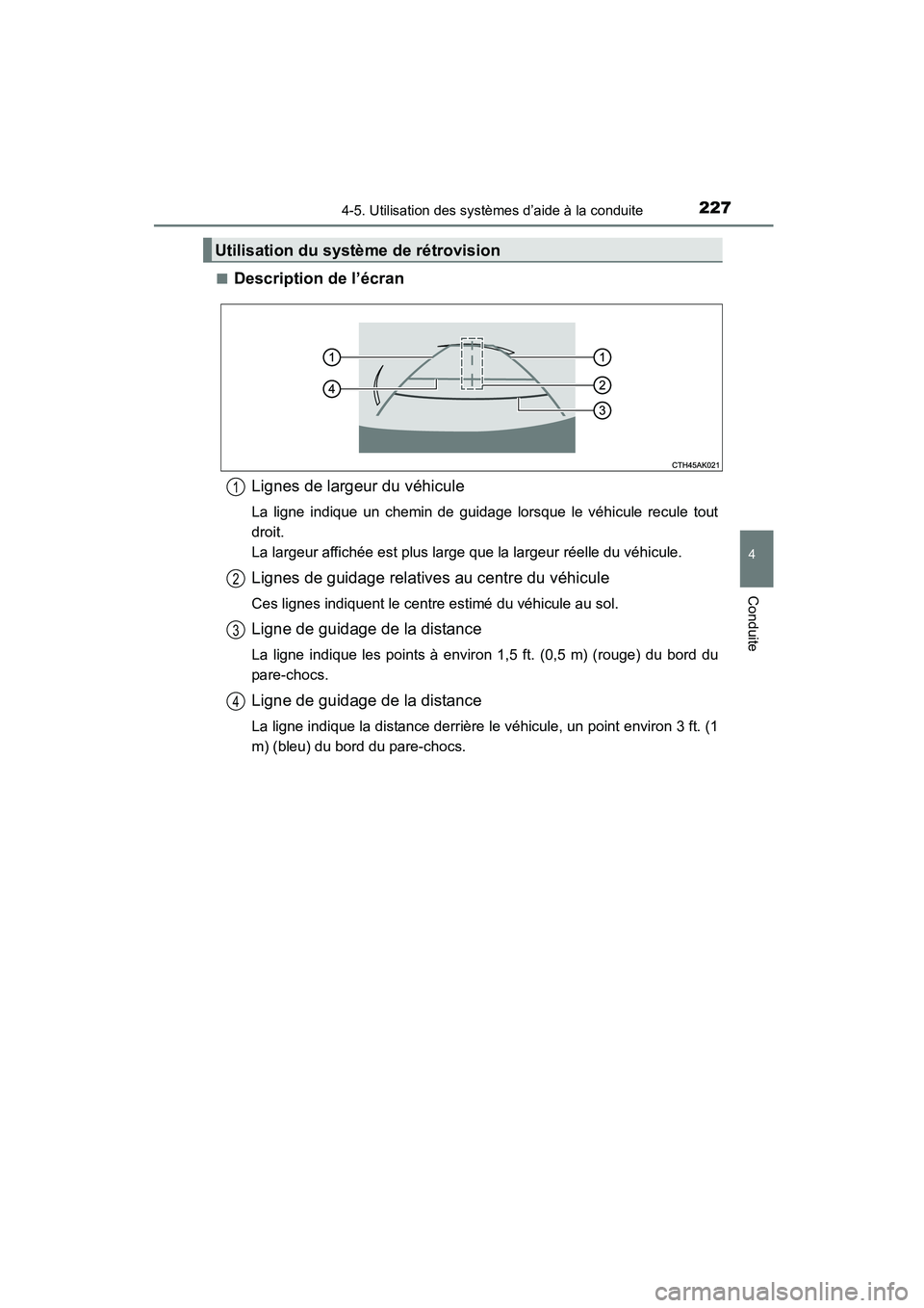 TOYOTA COROLLA 2016  Manuel du propriétaire (in French) 2274-5. Utilisation des systèmes d’aide à la conduite
4
Conduite
COROLLA_TMMMS_TMMC_D (OM12J84D)■
Description de l’écran
Lignes de largeur du véhicule
La ligne indique un chemin de guidage l