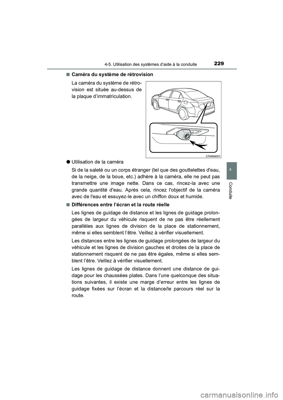 TOYOTA COROLLA 2016  Manuel du propriétaire (in French) 2294-5. Utilisation des systèmes d’aide à la conduite
4
Conduite
COROLLA_TMMMS_TMMC_D (OM12J84D)■
Caméra du système de rétrovision
La caméra du système de rétro-
vision est située au-dess