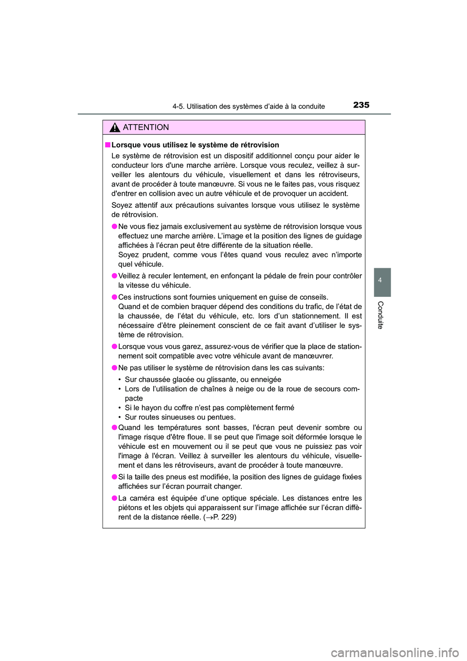 TOYOTA COROLLA 2016  Manuel du propriétaire (in French) 2354-5. Utilisation des systèmes d’aide à la conduite
4
Conduite
COROLLA_TMMMS_TMMC_D (OM12J84D)
AT T E N T I O N
■Lorsque vous utilisez le système de rétrovision 
Le système de rétrovision 