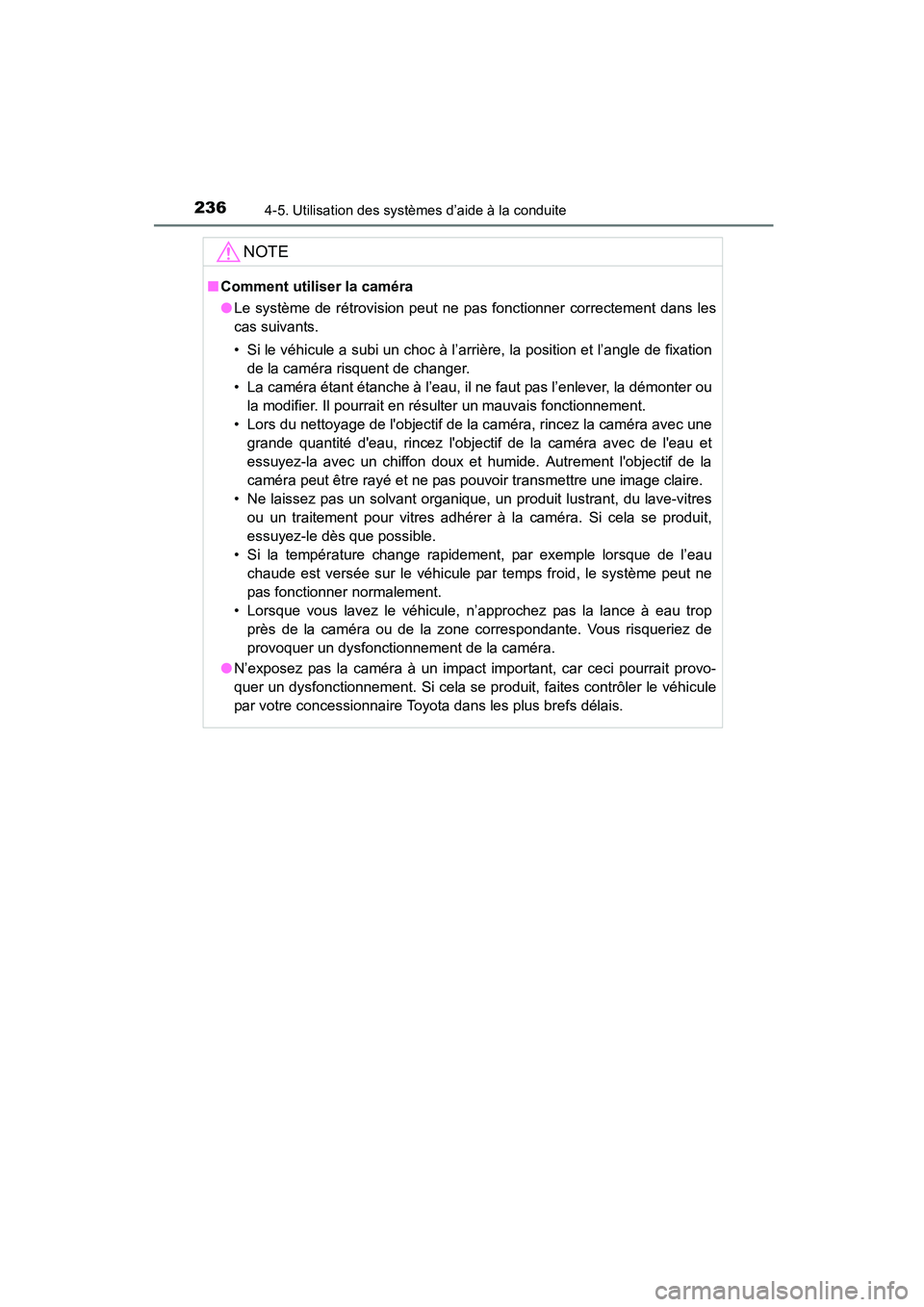 TOYOTA COROLLA 2016  Manuel du propriétaire (in French) 2364-5. Utilisation des systèmes d’aide à la conduite
COROLLA_TMMMS_TMMC_D (OM12J84D)
NOTE
■Comment utiliser la caméra
●Le système de rétrovision peut ne pas fonctionner correctement dans l