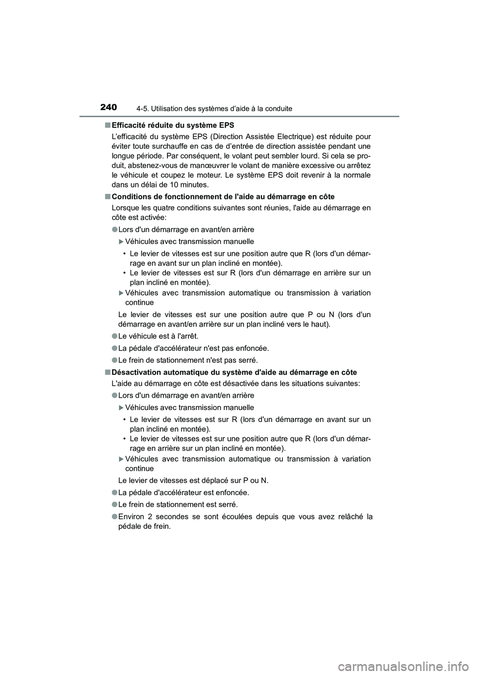 TOYOTA COROLLA 2016  Manuel du propriétaire (in French) 2404-5. Utilisation des systèmes d’aide à la conduite
COROLLA_TMMMS_TMMC_D (OM12J84D)■
Efficacité réduite du système EPS
L’efficacité du système EPS (Direction Assistée Electrique) est r