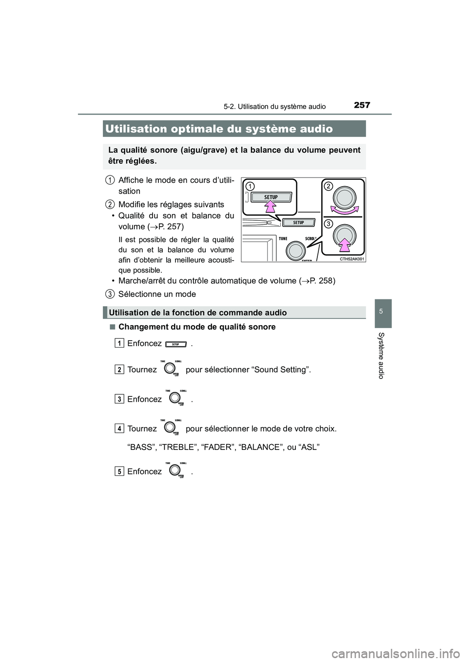 TOYOTA COROLLA 2016  Manuel du propriétaire (in French) 257
5
Système audio
COROLLA_TMMMS_TMMC_D (OM12J84D)
5-2. Utilisation du système audio
Affiche le mode en cours d’utili-
sation
Modifie les réglages suivants
• Qualité du son et balance du volu