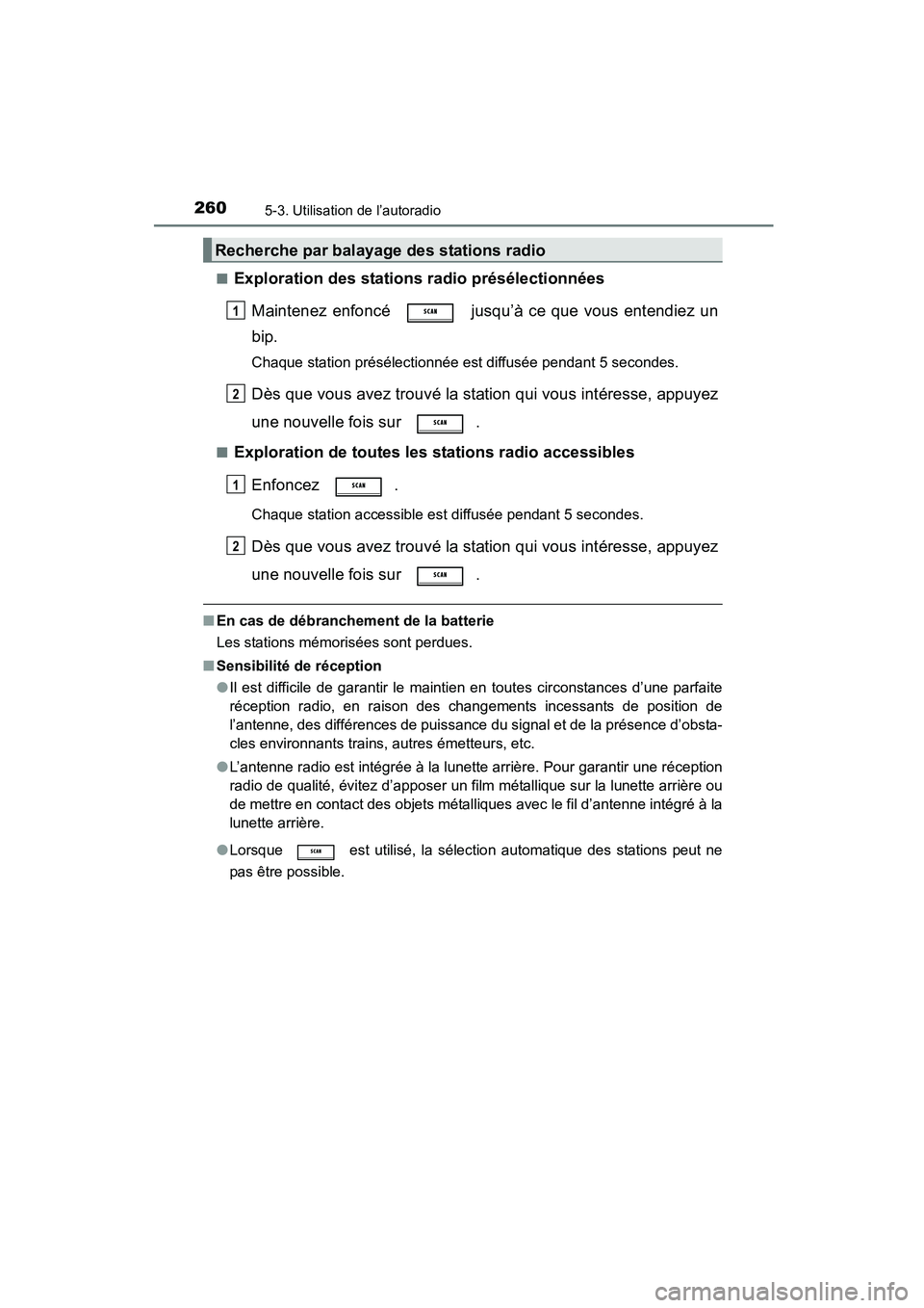 TOYOTA COROLLA 2016  Manuel du propriétaire (in French) 2605-3. Utilisation de l’autoradio
COROLLA_TMMMS_TMMC_D (OM12J84D)■
Exploration des stations radio présélectionnées
Maintenez enfoncé   jusqu’à ce que vous entendiez un
bip.
Chaque station 