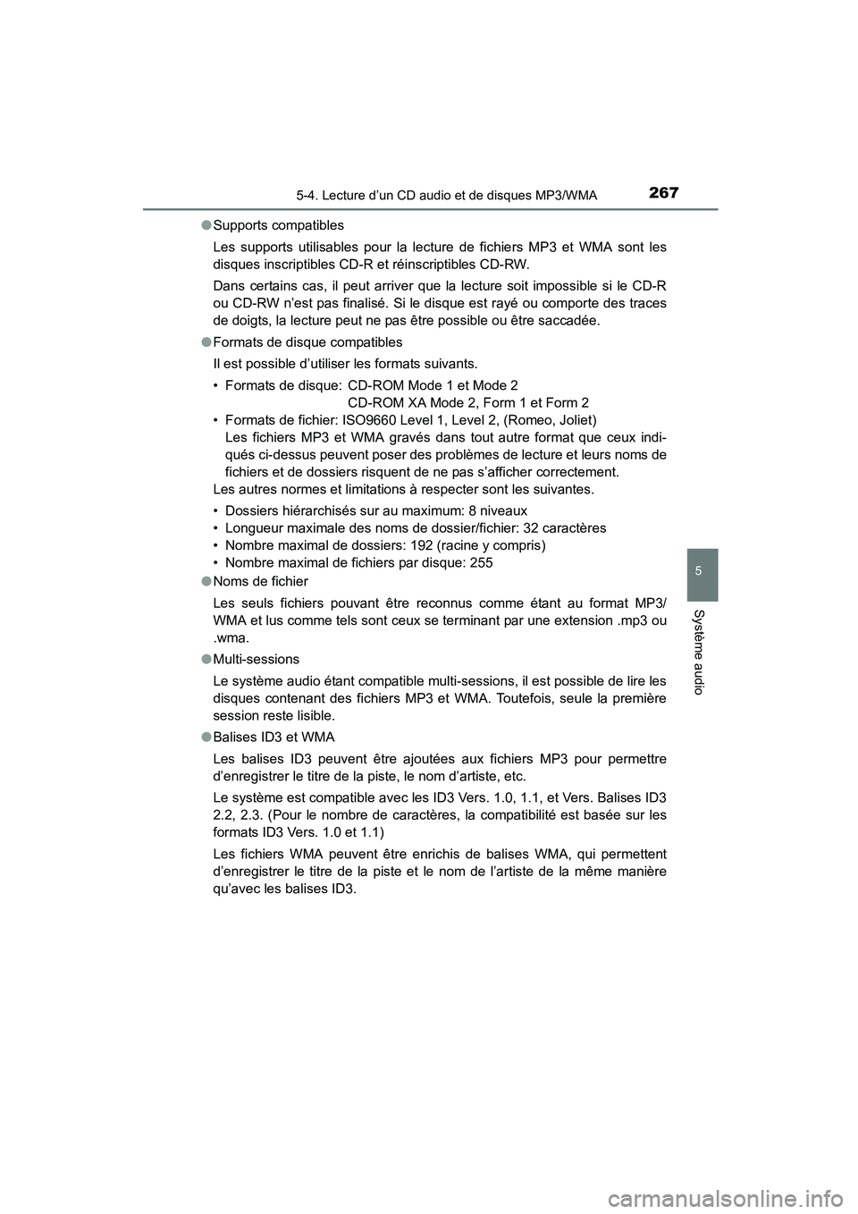 TOYOTA COROLLA 2016  Manuel du propriétaire (in French) 2675-4. Lecture d’un CD audio et de disques MP3/WMA
5
Système audio
COROLLA_TMMMS_TMMC_D (OM12J84D)●
Supports compatibles
Les supports utilisables pour la lecture de fichiers MP3 et WMA sont les
