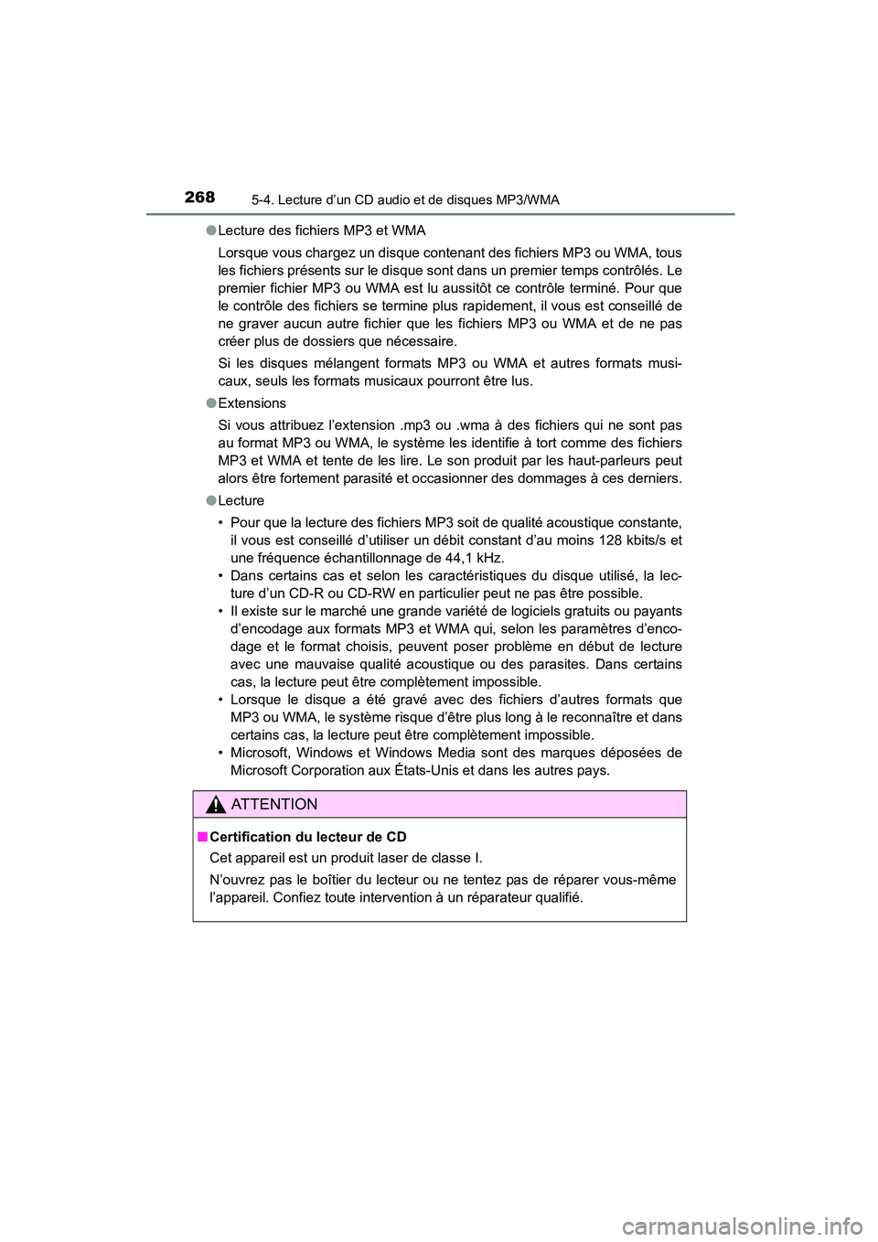 TOYOTA COROLLA 2016  Manuel du propriétaire (in French) 2685-4. Lecture d’un CD audio et de disques MP3/WMA
COROLLA_TMMMS_TMMC_D (OM12J84D)●
Lecture des fichiers MP3 et WMA
Lorsque vous chargez un disque contenant des fichiers MP3 ou WMA, tous
les fich