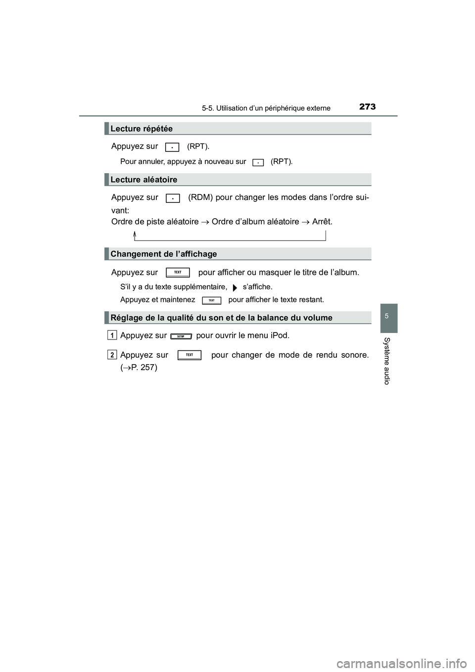 TOYOTA COROLLA 2016  Manuel du propriétaire (in French) 2735-5. Utilisation d’un périphérique externe
5
Système audio
COROLLA_TMMMS_TMMC_D (OM12J84D)
Appuyez sur   (RPT).
Pour annuler, appuyez à nouveau sur  (RPT).
Appuyez sur   (RDM) pour changer le
