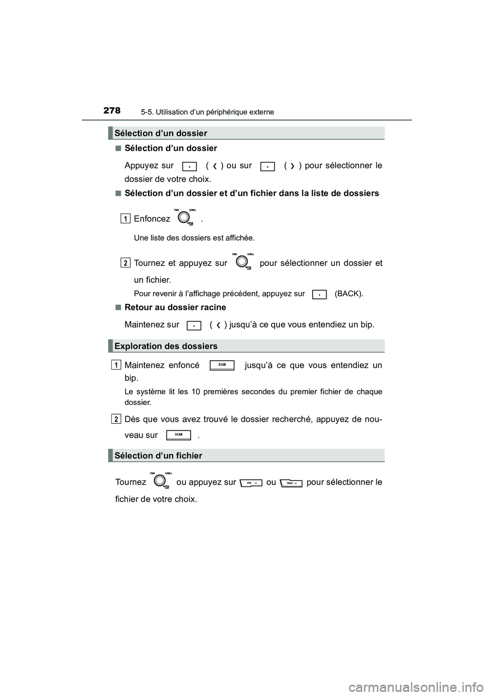 TOYOTA COROLLA 2016  Manuel du propriétaire (in French) 2785-5. Utilisation d’un périphérique externe
COROLLA_TMMMS_TMMC_D (OM12J84D)■
Sélection d’un dossier
Appuyez sur   ( ) ou sur   ( ) pour sélectionner le
dossier de votre choix.
■Sélectio