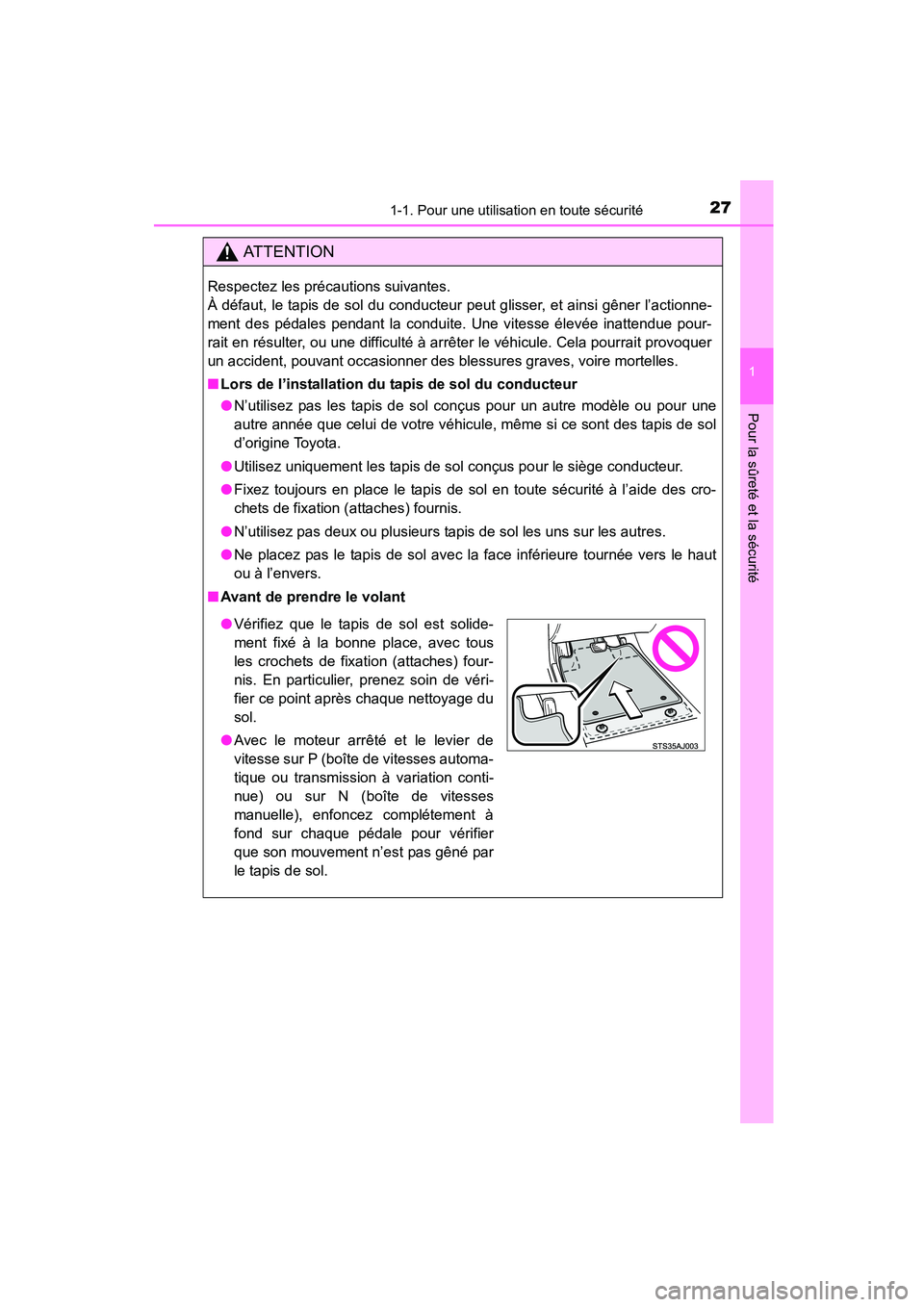 TOYOTA COROLLA 2016  Manuel du propriétaire (in French) 271-1. Pour une utilisation en toute sécurité
1
Pour la sûreté et la sécurité
COROLLA_TMMMS_TMMC_D (OM12J84D)
AT T E N T I O N
Respectez les précautions suivantes. 
À défaut, le tapis de sol 