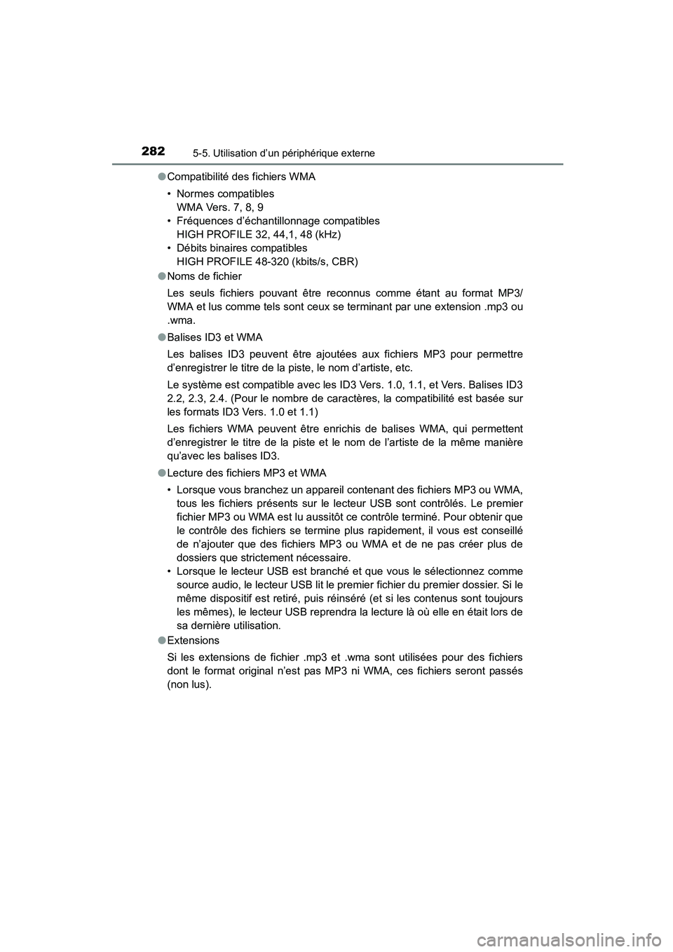 TOYOTA COROLLA 2016  Manuel du propriétaire (in French) 2825-5. Utilisation d’un périphérique externe
COROLLA_TMMMS_TMMC_D (OM12J84D)●
Compatibilité des fichiers WMA
• Normes compatibles
WMA Vers. 7, 8, 9
• Fréquences d’échantillonnage compa
