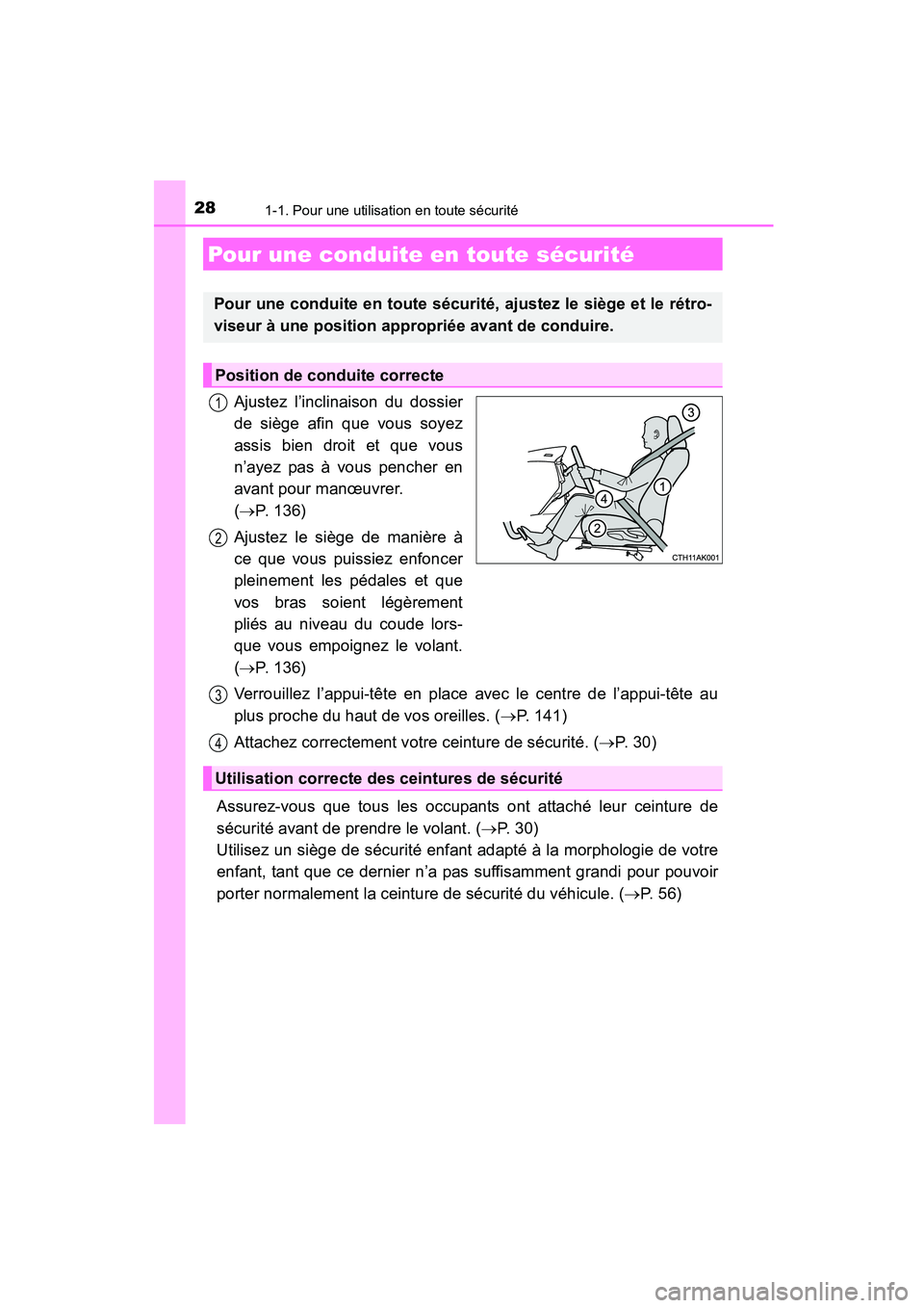 TOYOTA COROLLA 2016  Manuel du propriétaire (in French) 281-1. Pour une utilisation en toute sécurité
COROLLA_TMMMS_TMMC_D (OM12J84D)
Ajustez l’inclinaison du dossier
de siège afin que vous soyez
assis bien droit et que vous
n’ayez pas à vous pench