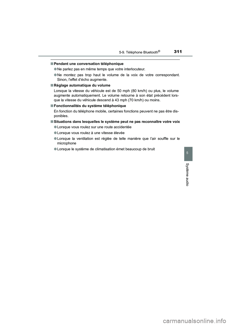 TOYOTA COROLLA 2016  Manuel du propriétaire (in French) 3115-9. Téléphone Bluetooth®
5
Système audio
COROLLA_TMMMS_TMMC_D (OM12J84D)
■Pendant une conversation téléphonique
●Ne parlez pas en même temps que votre interlocuteur.
● Ne montez pas t