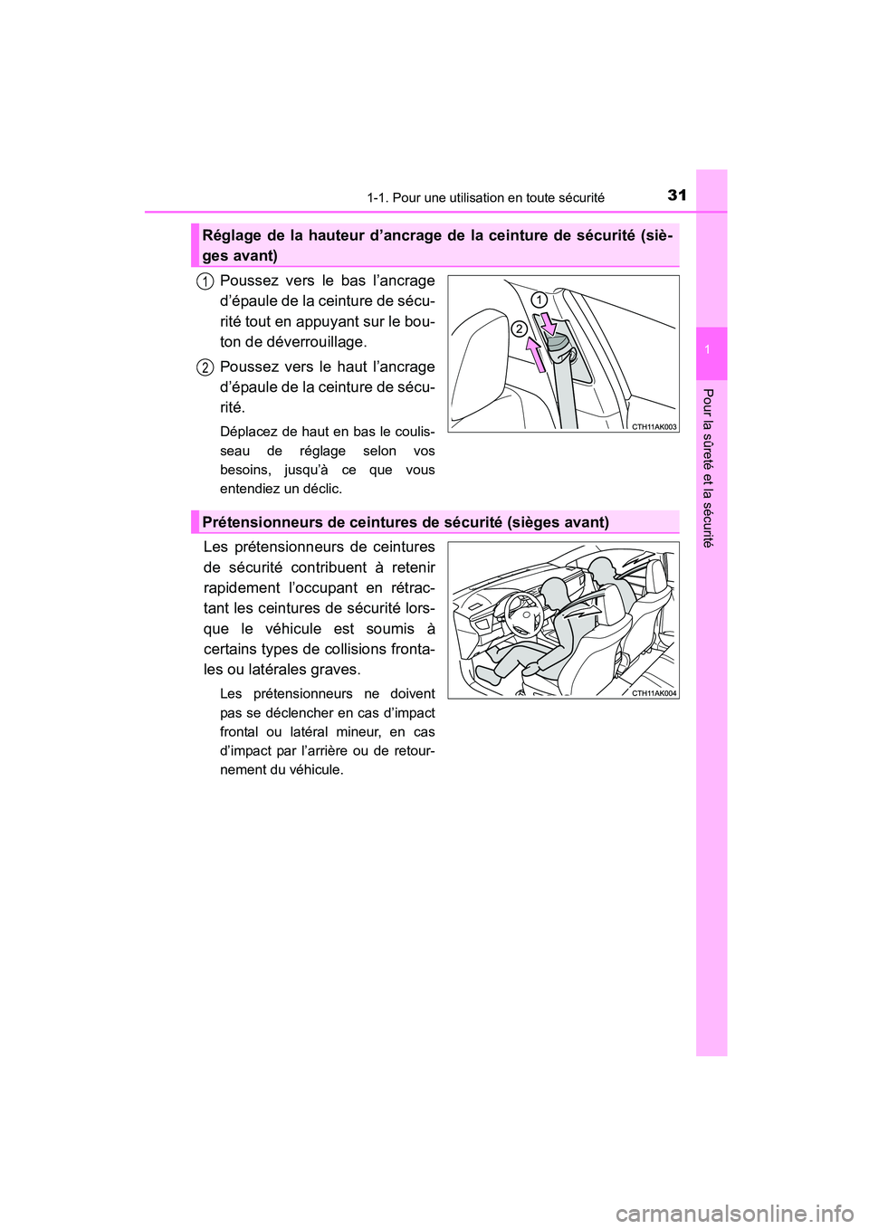 TOYOTA COROLLA 2016  Manuel du propriétaire (in French) 311-1. Pour une utilisation en toute sécurité
1
Pour la sûreté et la sécurité
COROLLA_TMMMS_TMMC_D (OM12J84D)
Poussez vers le bas l’ancrage
d’épaule de la ceinture de sécu-
rité tout en a