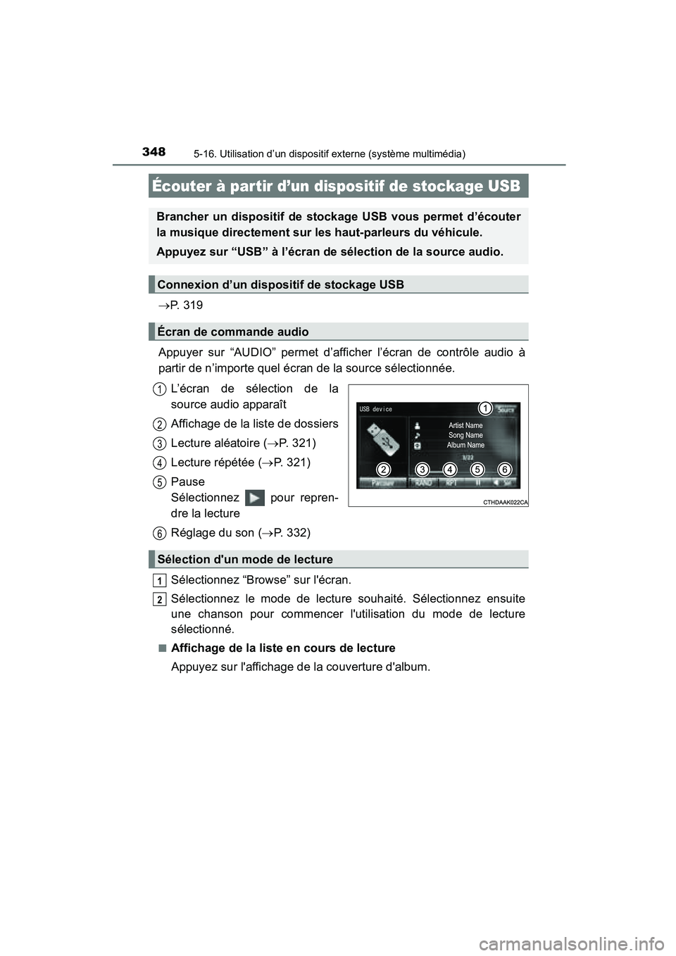 TOYOTA COROLLA 2016  Manuel du propriétaire (in French) 3485-16. Utilisation d’un dispositif externe (système multimédia)
COROLLA_TMMMS_TMMC_D (OM12J84D)
→P.  3 1 9
Appuyer sur “AUDIO” permet d’afficher l’écran de contrôle audio à
partir d