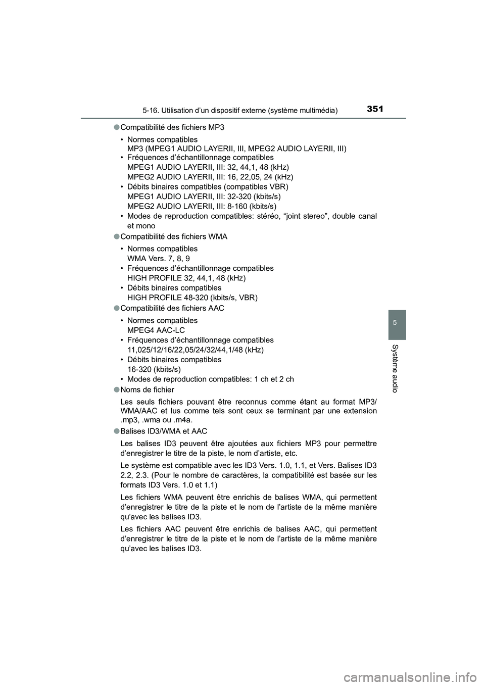 TOYOTA COROLLA 2016  Manuel du propriétaire (in French) 3515-16. Utilisation d’un dispositif externe (système multimédia)
5
Système audio
COROLLA_TMMMS_TMMC_D (OM12J84D)●
Compatibilité des fichiers MP3
• Normes compatibles 
MP3 (MPEG1 AUDIO LAYER