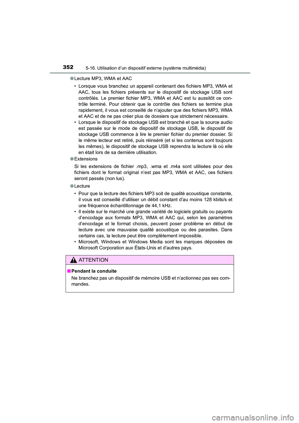 TOYOTA COROLLA 2016  Manuel du propriétaire (in French) 3525-16. Utilisation d’un dispositif externe (système multimédia)
COROLLA_TMMMS_TMMC_D (OM12J84D)●
Lecture MP3, WMA et AAC
• Lorsque vous branchez un appareil contenant des fichiers MP3, WMA e