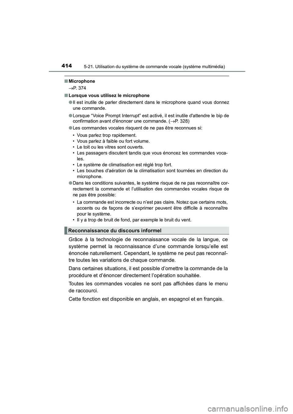 TOYOTA COROLLA 2016  Manuel du propriétaire (in French) 4145-21. Utilisation du système de commande vocale (système multimédia)
COROLLA_TMMMS_TMMC_D (OM12J84D)
■Microphone
→ P. 374
■ Lorsque vous utilisez le microphone
●Il est inutile de parler 