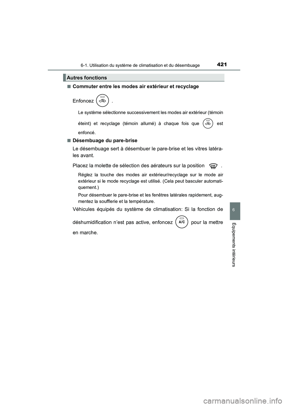TOYOTA COROLLA 2016  Manuel du propriétaire (in French) 4216-1. Utilisation du système de climatisation et du désembuage
6
Équipements intérieurs
COROLLA_TMMMS_TMMC_D (OM12J84D)■
Commuter entre les modes air extérieur et recyclage
Enfoncez  .
Le sys