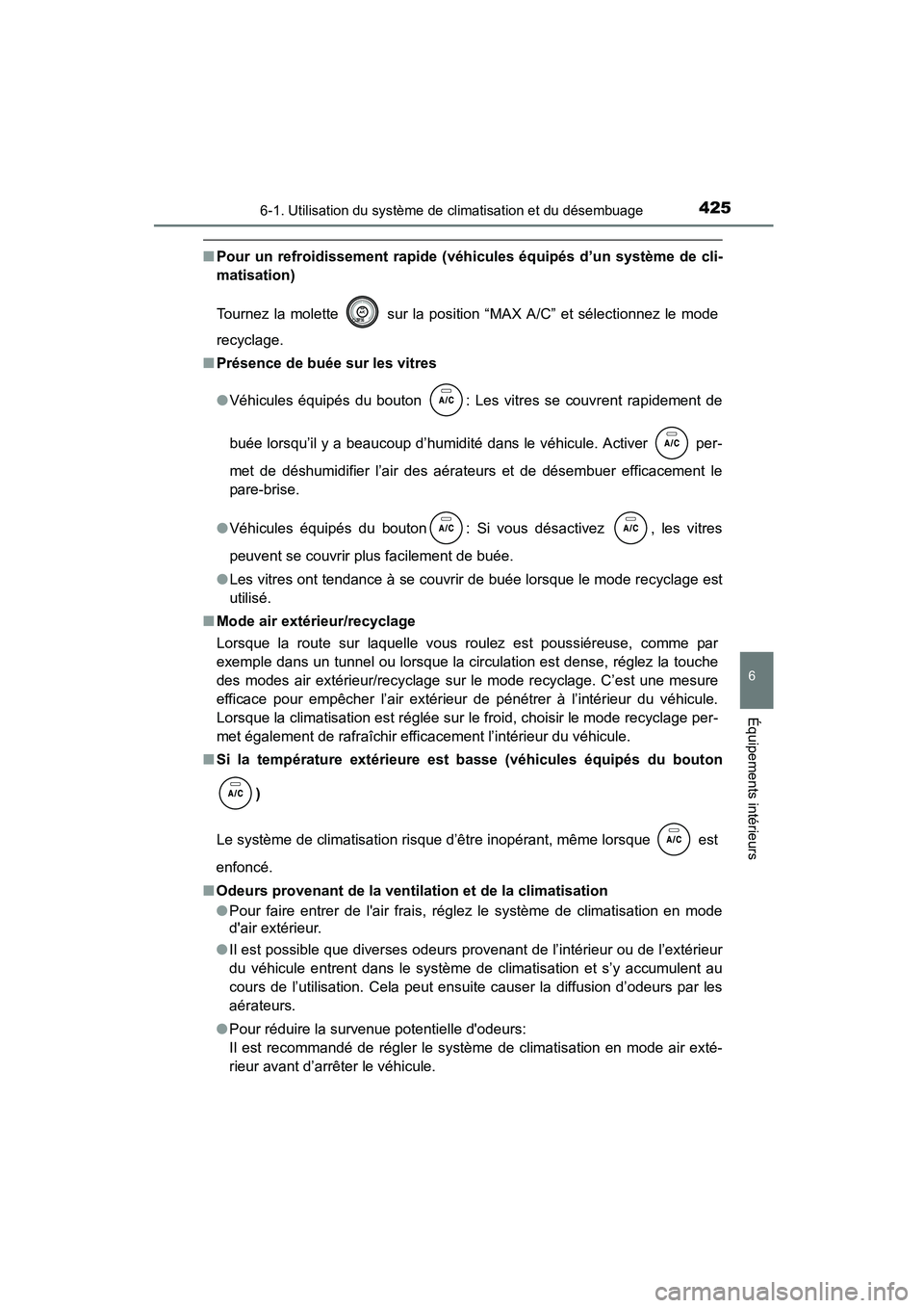 TOYOTA COROLLA 2016  Manuel du propriétaire (in French) 4256-1. Utilisation du système de climatisation et du désembuage
6
Équipements intérieurs
COROLLA_TMMMS_TMMC_D (OM12J84D)
■Pour un refroidissement rapide (véhicules équipés d’un système de