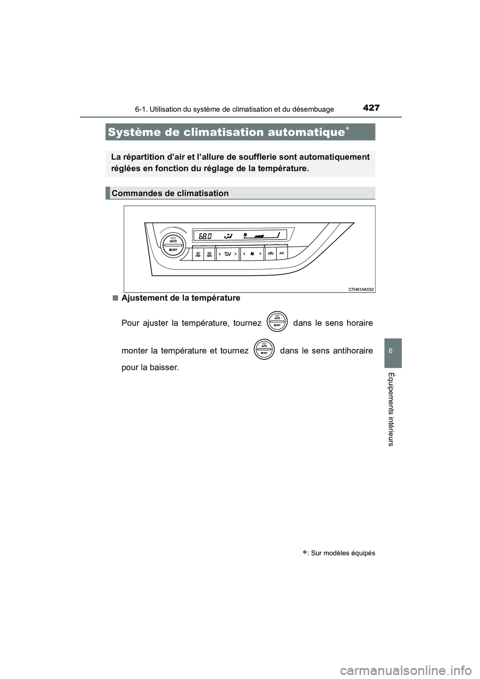 TOYOTA COROLLA 2016  Manuel du propriétaire (in French) 4276-1. Utilisation du système de climatisation et du désembuage
6
Équipements intérieurs
COROLLA_TMMMS_TMMC_D (OM12J84D)■
Ajustement de la température
Pour ajuster la température, tournez   d