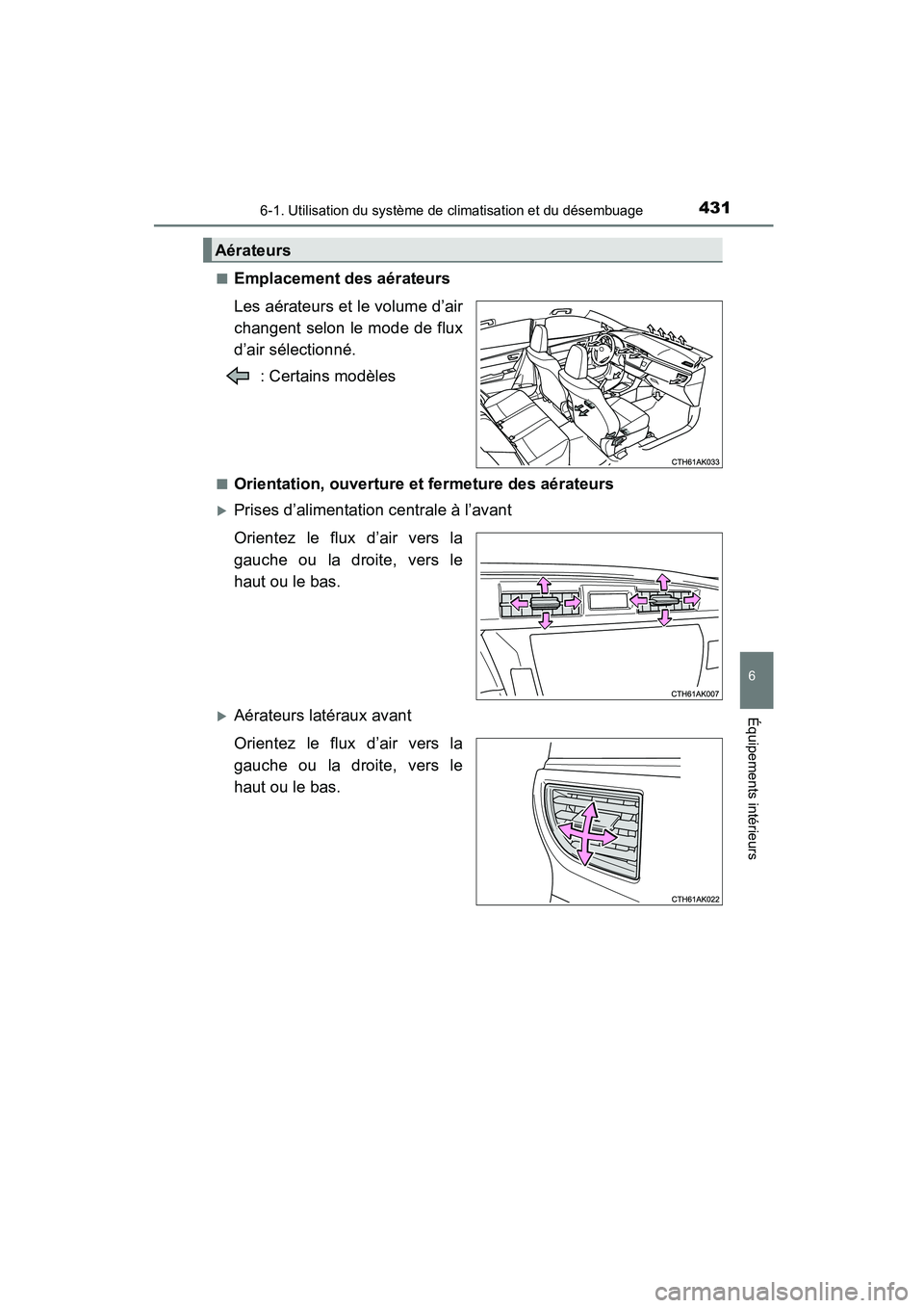 TOYOTA COROLLA 2016  Manuel du propriétaire (in French) 4316-1. Utilisation du système de climatisation et du désembuage
6
Équipements intérieurs
COROLLA_TMMMS_TMMC_D (OM12J84D)■
Emplacement des aérateurs
Les aérateurs et le volume d’air
changent