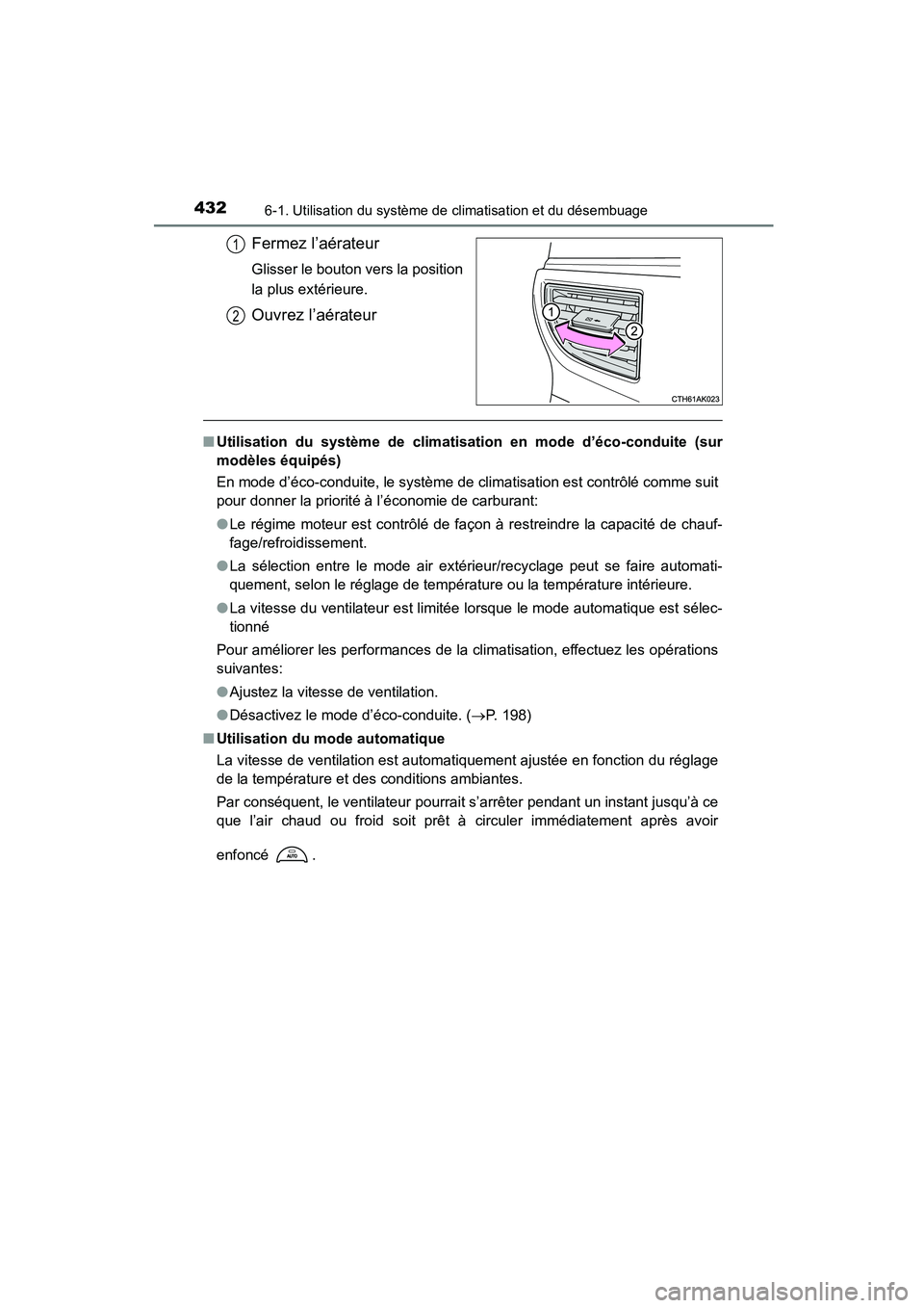 TOYOTA COROLLA 2016  Manuel du propriétaire (in French) 4326-1. Utilisation du système de climatisation et du désembuage
COROLLA_TMMMS_TMMC_D (OM12J84D)
Fermez l’aérateur
Glisser le bouton vers la position
la plus extérieure.
Ouvrez l’aérateur
■
