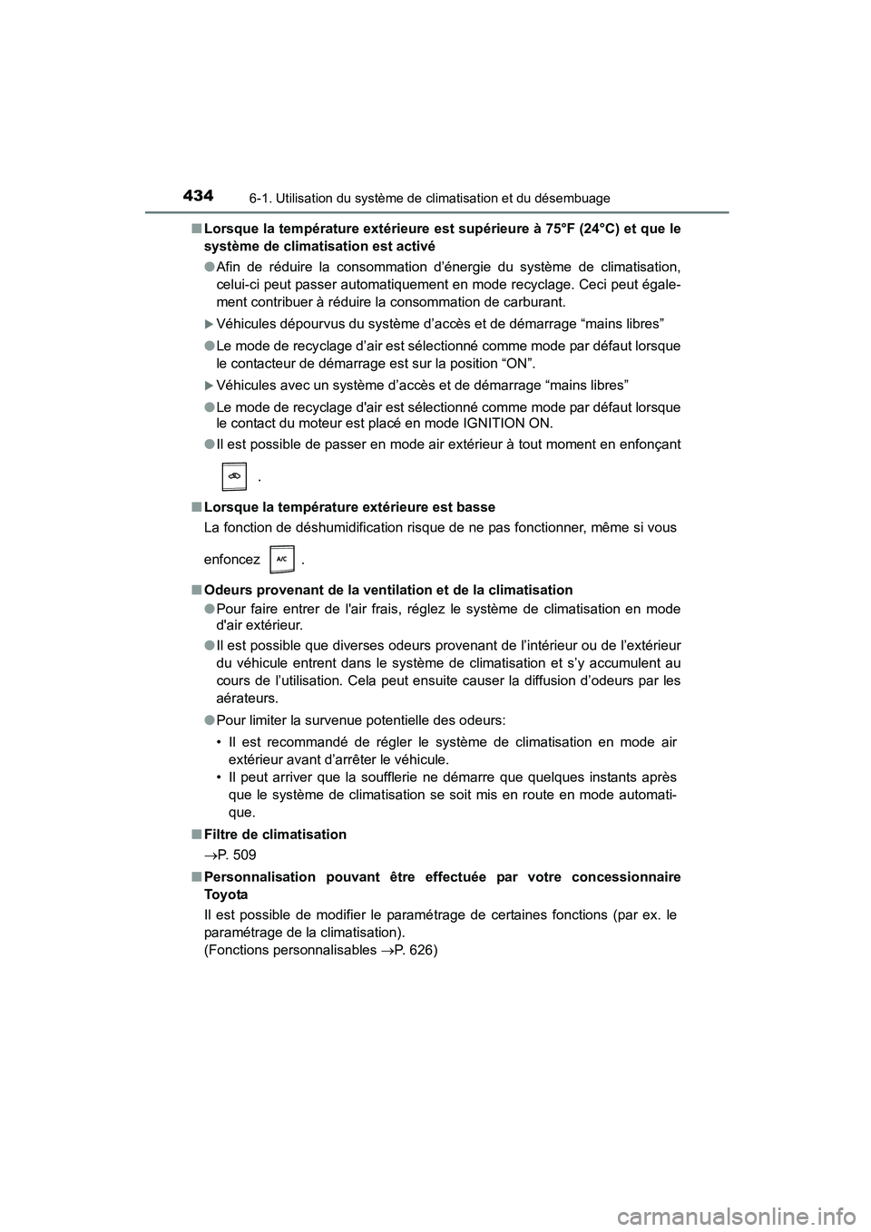 TOYOTA COROLLA 2016  Manuel du propriétaire (in French) 4346-1. Utilisation du système de climatisation et du désembuage
COROLLA_TMMMS_TMMC_D (OM12J84D)■
Lorsque la température extérieure est supérieure à 75°F (24°C) et que le
système de climati
