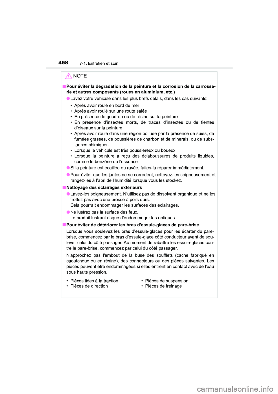 TOYOTA COROLLA 2016  Manuel du propriétaire (in French) 4587-1. Entretien et soin
COROLLA_TMMMS_TMMC_D (OM12J84D)
NOTE
■Pour éviter la dégradation de la peinture et la corrosion de la carrosse-
rie et autres composants  (roues en aluminium, etc.)
● L