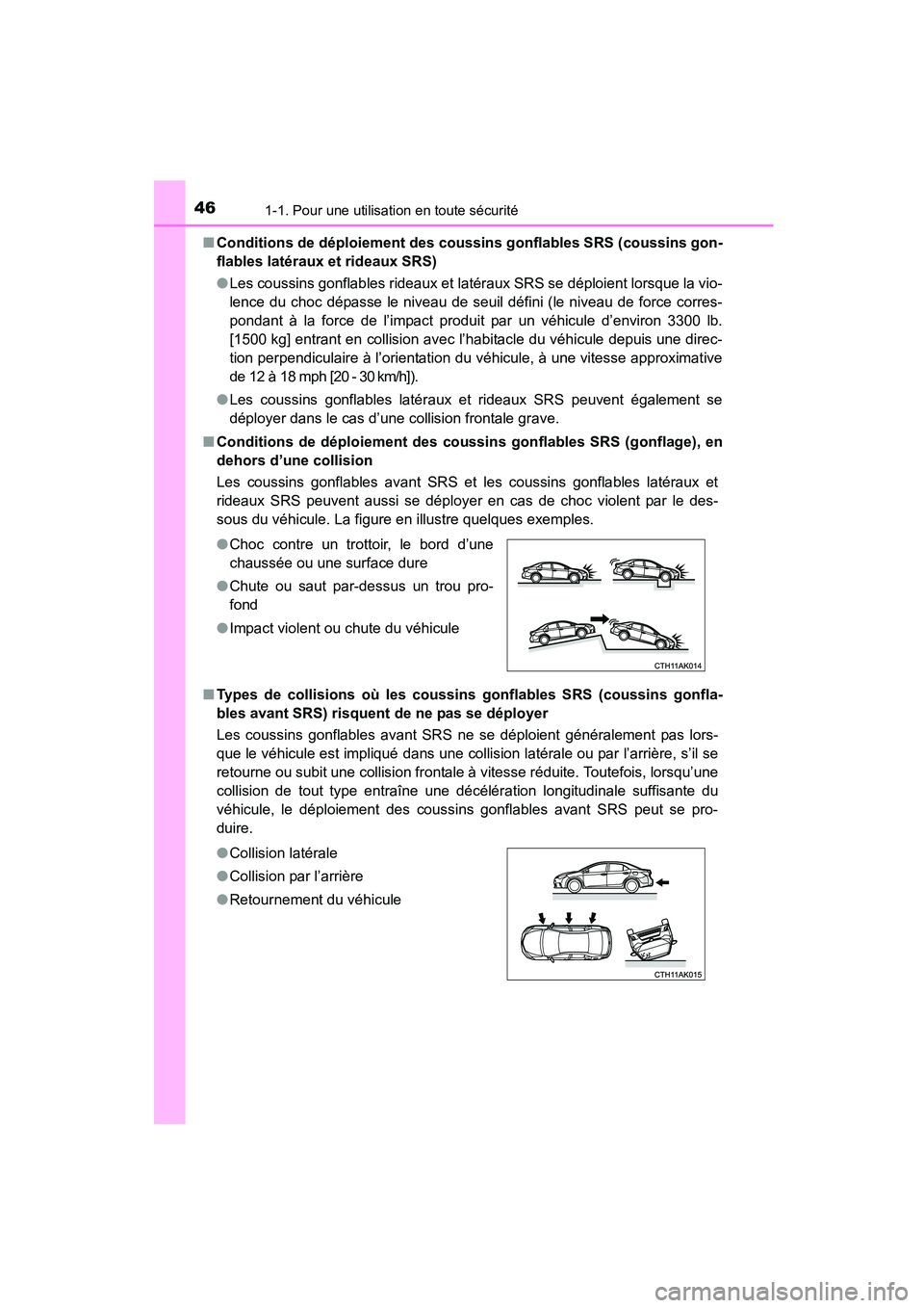 TOYOTA COROLLA 2016  Manuel du propriétaire (in French) 461-1. Pour une utilisation en toute sécurité
COROLLA_TMMMS_TMMC_D (OM12J84D)■
Conditions de déploiement des coussins gonflables SRS (coussins gon-
flables latéraux et rideaux SRS)
●Les coussi