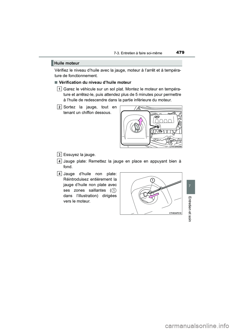 TOYOTA COROLLA 2016  Manuel du propriétaire (in French) 4797-3. Entretien à faire soi-même
7
Entretien et soin
COROLLA_TMMMS_TMMC_D (OM12J84D)
Vérifiez le niveau d’huile avec la jauge, moteur à l’arrêt et à tempéra-
ture de fonctionnement.
■V