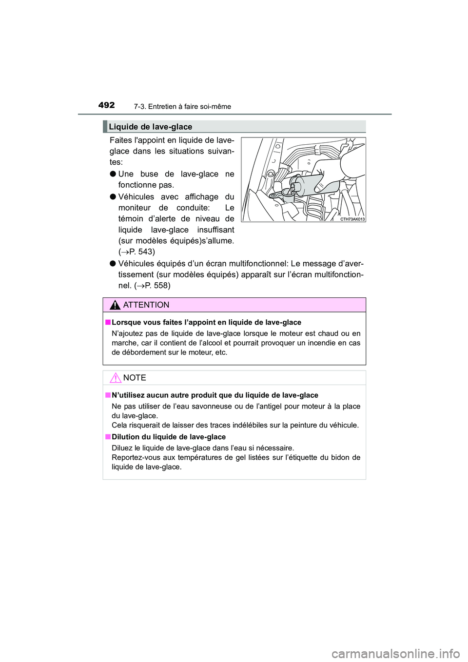 TOYOTA COROLLA 2016  Manuel du propriétaire (in French) 4927-3. Entretien à faire soi-même
COROLLA_TMMMS_TMMC_D (OM12J84D)
Faites lappoint en liquide de lave-
glace dans les situations suivan-
tes:
●Une buse de lave-glace ne
fonctionne pas.
● Véhic