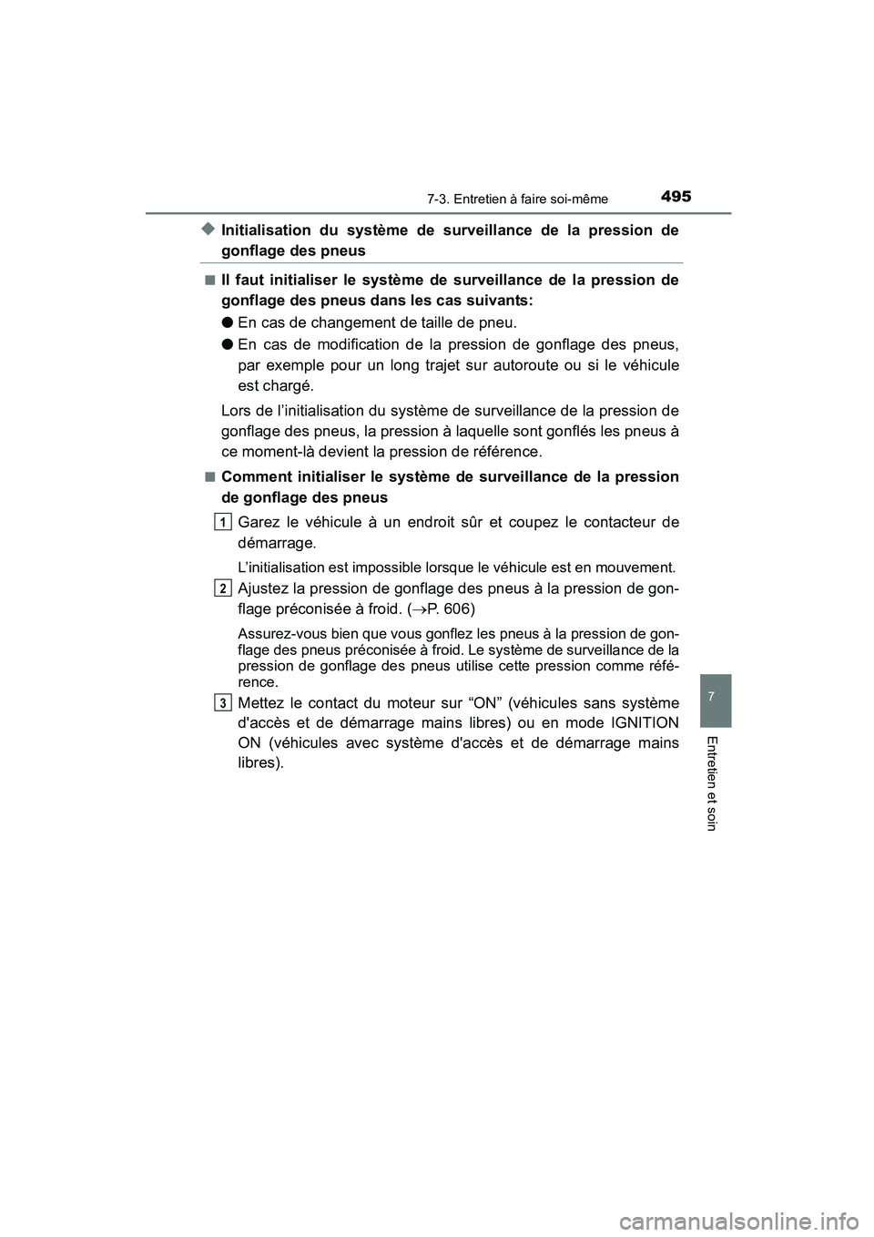 TOYOTA COROLLA 2016  Manuel du propriétaire (in French) 4957-3. Entretien à faire soi-même
7
Entretien et soin
COROLLA_TMMMS_TMMC_D (OM12J84D)
◆Initialisation du système de surveillance de la pression de
gonflage des pneus
■Il faut initialiser le sy