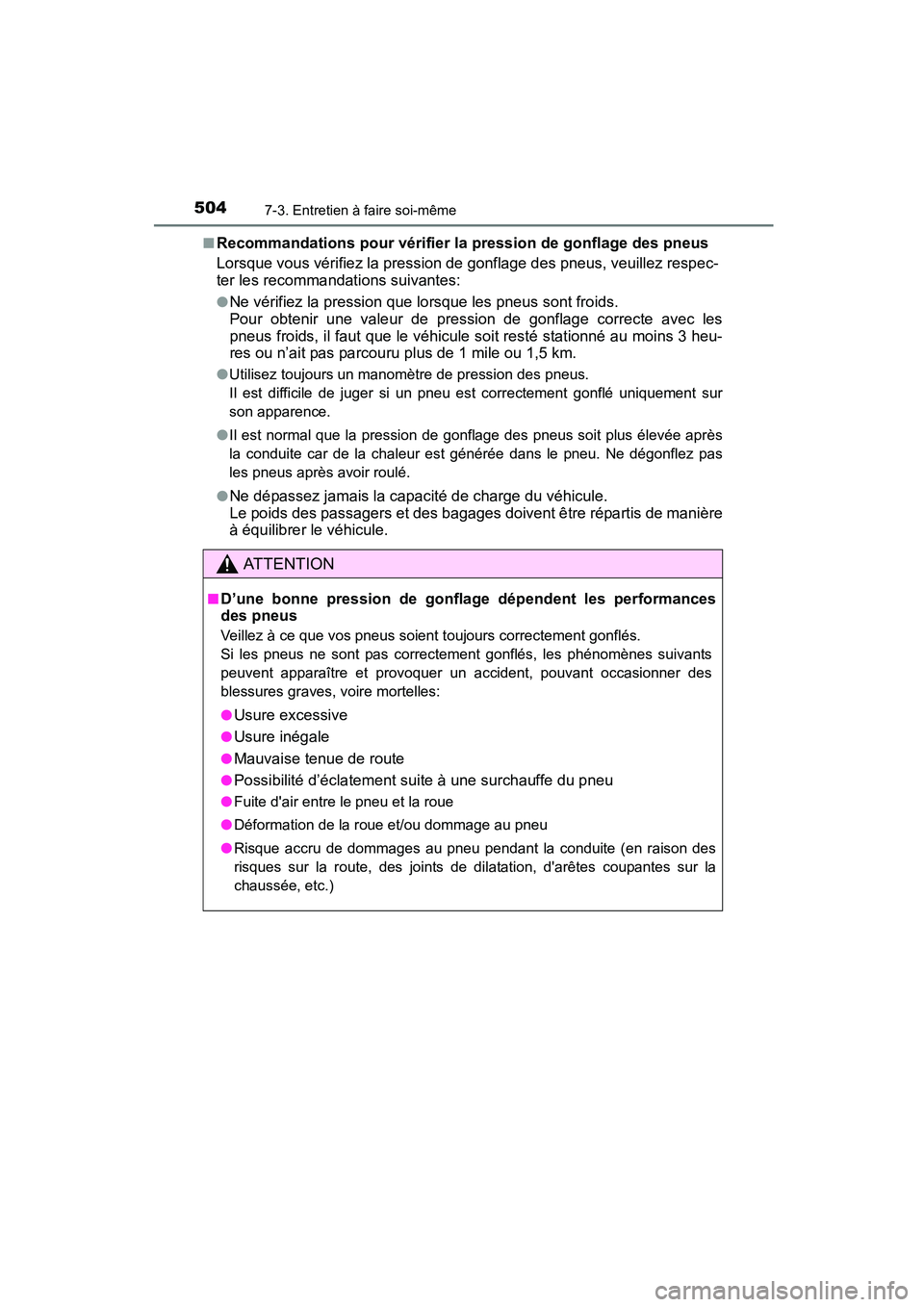 TOYOTA COROLLA 2016  Manuel du propriétaire (in French) 5047-3. Entretien à faire soi-même
COROLLA_TMMMS_TMMC_D (OM12J84D)■
Recommandations pour vérifier la pression de gonflage des pneus
Lorsque vous vérifiez la pression de gonflage des pneus, veuil