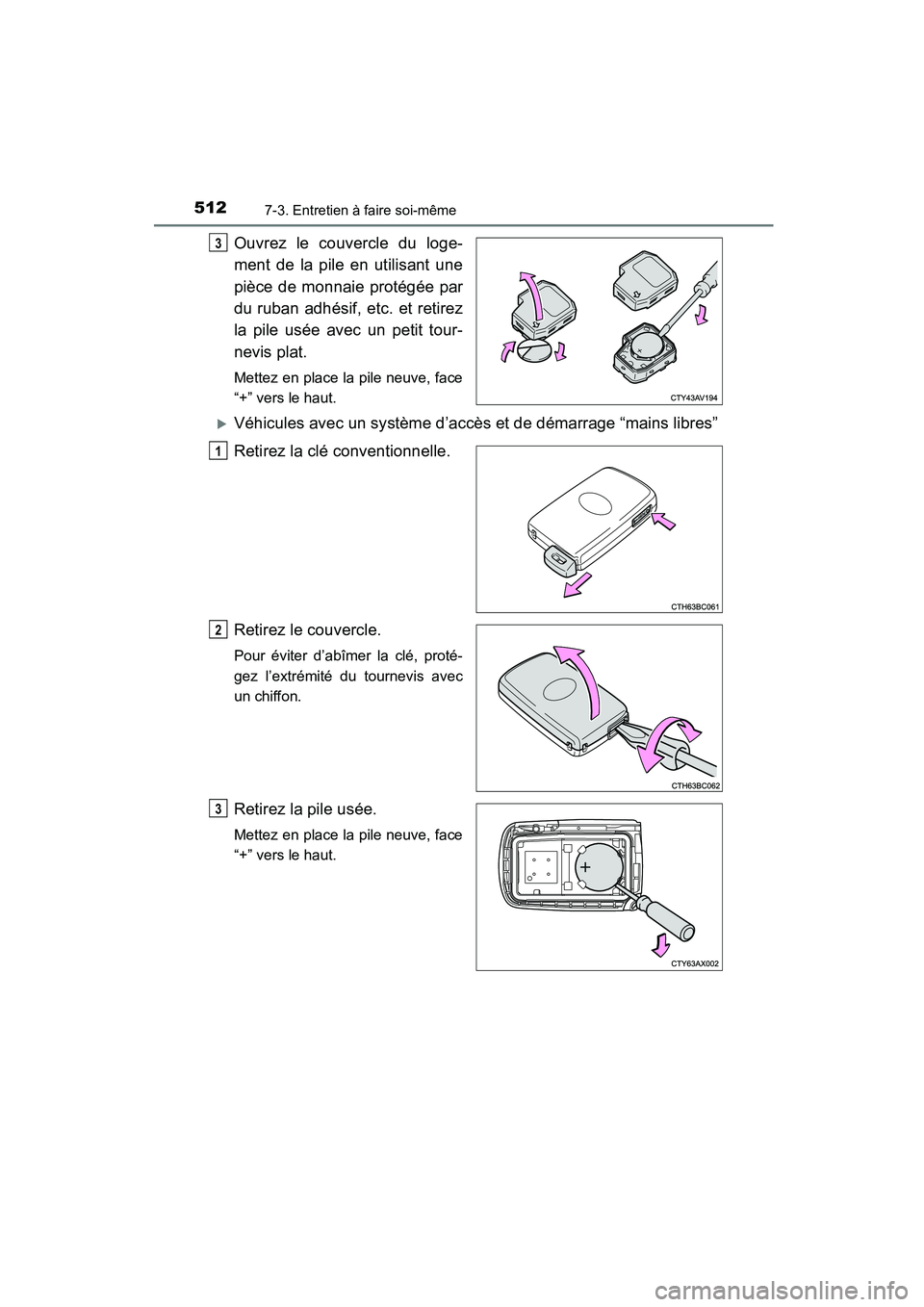 TOYOTA COROLLA 2016  Manuel du propriétaire (in French) 5127-3. Entretien à faire soi-même
COROLLA_TMMMS_TMMC_D (OM12J84D)
Ouvrez le couvercle du loge-
ment de la pile en utilisant une
pièce de monnaie protégée par
du ruban adhésif, etc. et retirez
l