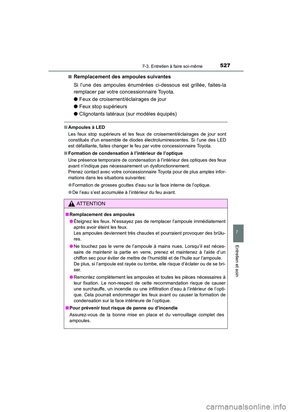 TOYOTA COROLLA 2016  Manuel du propriétaire (in French) 5277-3. Entretien à faire soi-même
7
Entretien et soin
COROLLA_TMMMS_TMMC_D (OM12J84D)■
Remplacement des ampoules suivantes
Si l’une des ampoules énumérées ci-dessous est grillée, faites-la
