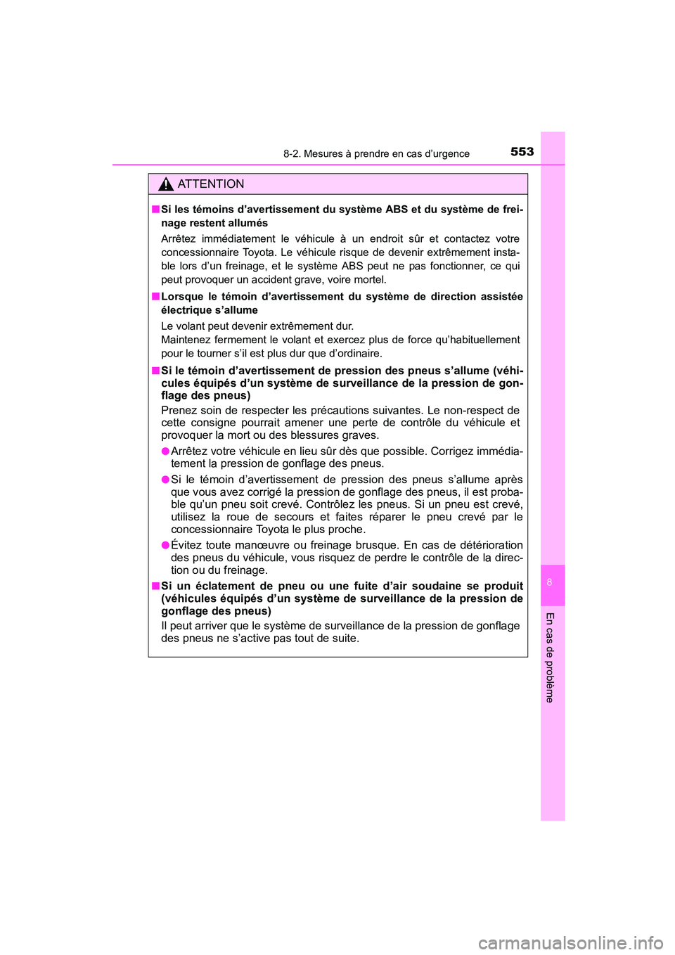 TOYOTA COROLLA 2016  Manuel du propriétaire (in French) 5538-2. Mesures à prendre en cas d’urgence
8
En cas de problème
COROLLA_TMMMS_TMMC_D (OM12J84D)
AT T E N T I O N
■Si les témoins d’avertissement du système ABS et du système de frei-
nage r