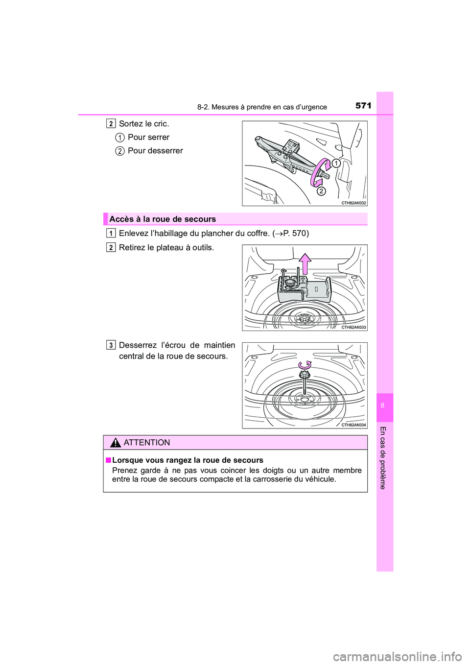 TOYOTA COROLLA 2016  Manuel du propriétaire (in French) 5718-2. Mesures à prendre en cas d’urgence
8
En cas de problème
COROLLA_TMMMS_TMMC_D (OM12J84D)
Sortez le cric.Pour serrer
Pour desserrer
Enlevez l’habillage du plancher du coffre. ( →P. 570)
