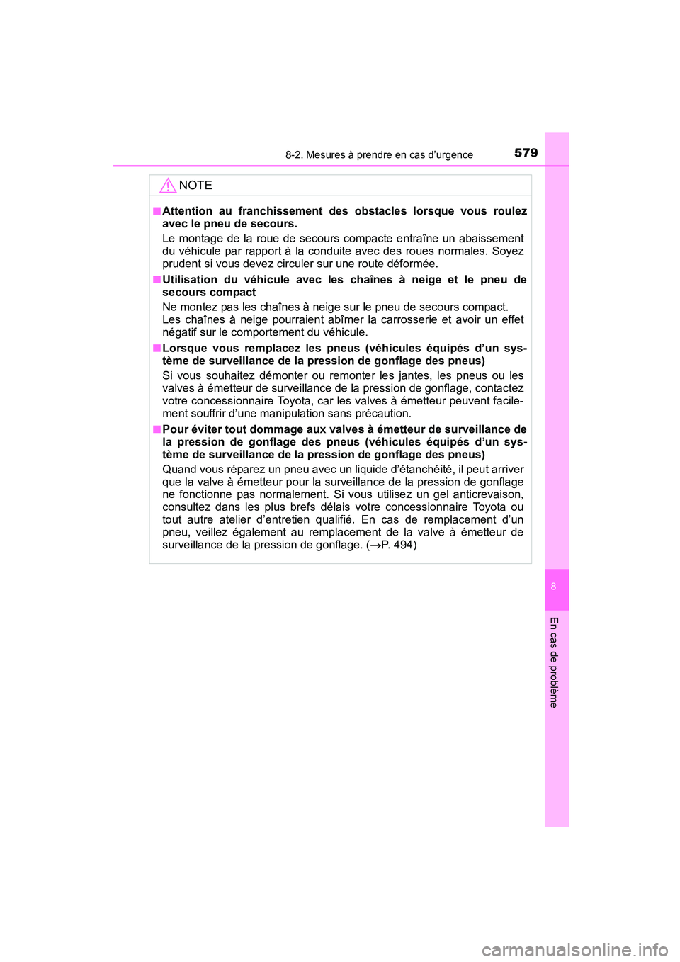TOYOTA COROLLA 2016  Manuel du propriétaire (in French) 5798-2. Mesures à prendre en cas d’urgence
8
En cas de problème
COROLLA_TMMMS_TMMC_D (OM12J84D)
NOTE
■Attention au franchissement des obstacles lorsque vous roulez
avec le pneu de secours.
Le mo
