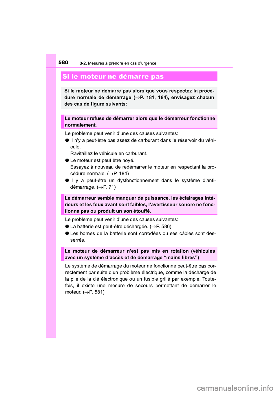TOYOTA COROLLA 2016  Manuel du propriétaire (in French) 5808-2. Mesures à prendre en cas d’urgence
COROLLA_TMMMS_TMMC_D (OM12J84D)
Le problème peut venir d’une des causes suivantes:
●Il n’y a peut-être pas assez de carburant dans le réservoir d