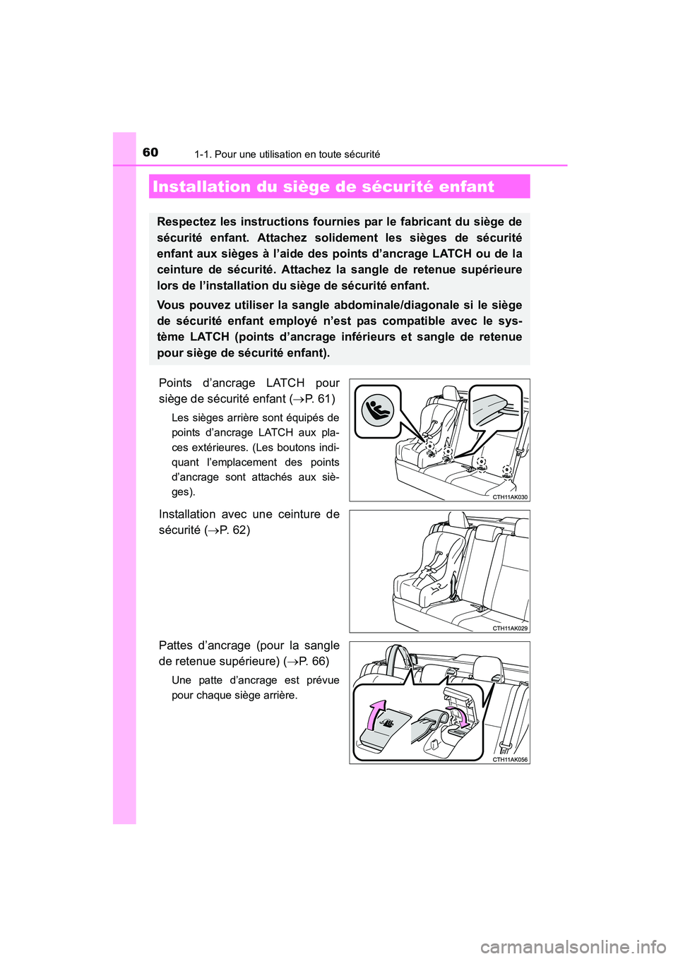 TOYOTA COROLLA 2016  Manuel du propriétaire (in French) 601-1. Pour une utilisation en toute sécurité
COROLLA_TMMMS_TMMC_D (OM12J84D)
Points d’ancrage LATCH pour
siège de sécurité enfant (→P.  6 1 )
Les sièges arrière sont équipés de
points d
