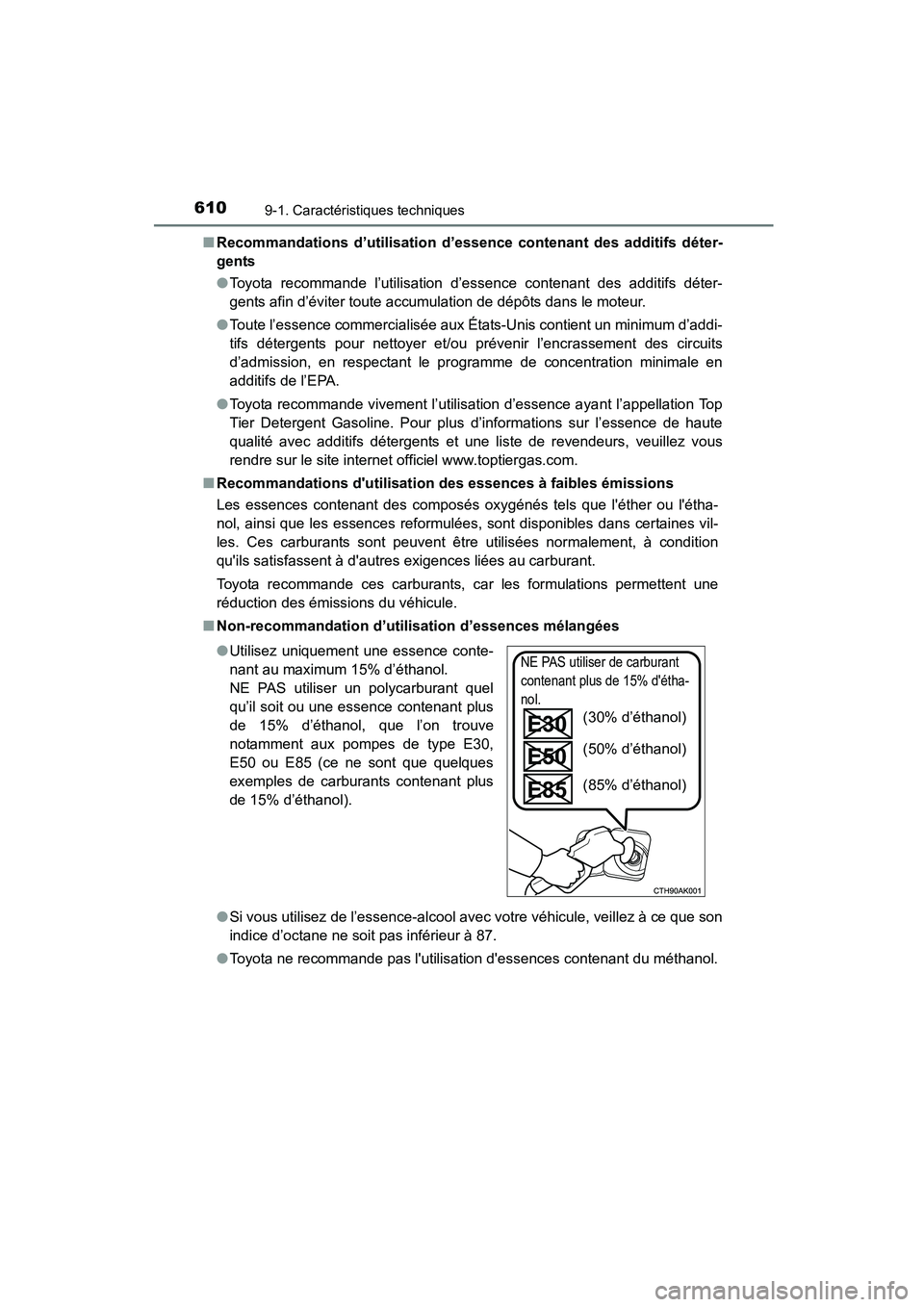 TOYOTA COROLLA 2016  Manuel du propriétaire (in French) 6109-1. Caractéristiques techniques
COROLLA_TMMMS_TMMC_D (OM12J84D)■
Recommandations d’utilisation d’essence contenant des additifs déter-
gents
●Toyota recommande l’utilisation d’essenc